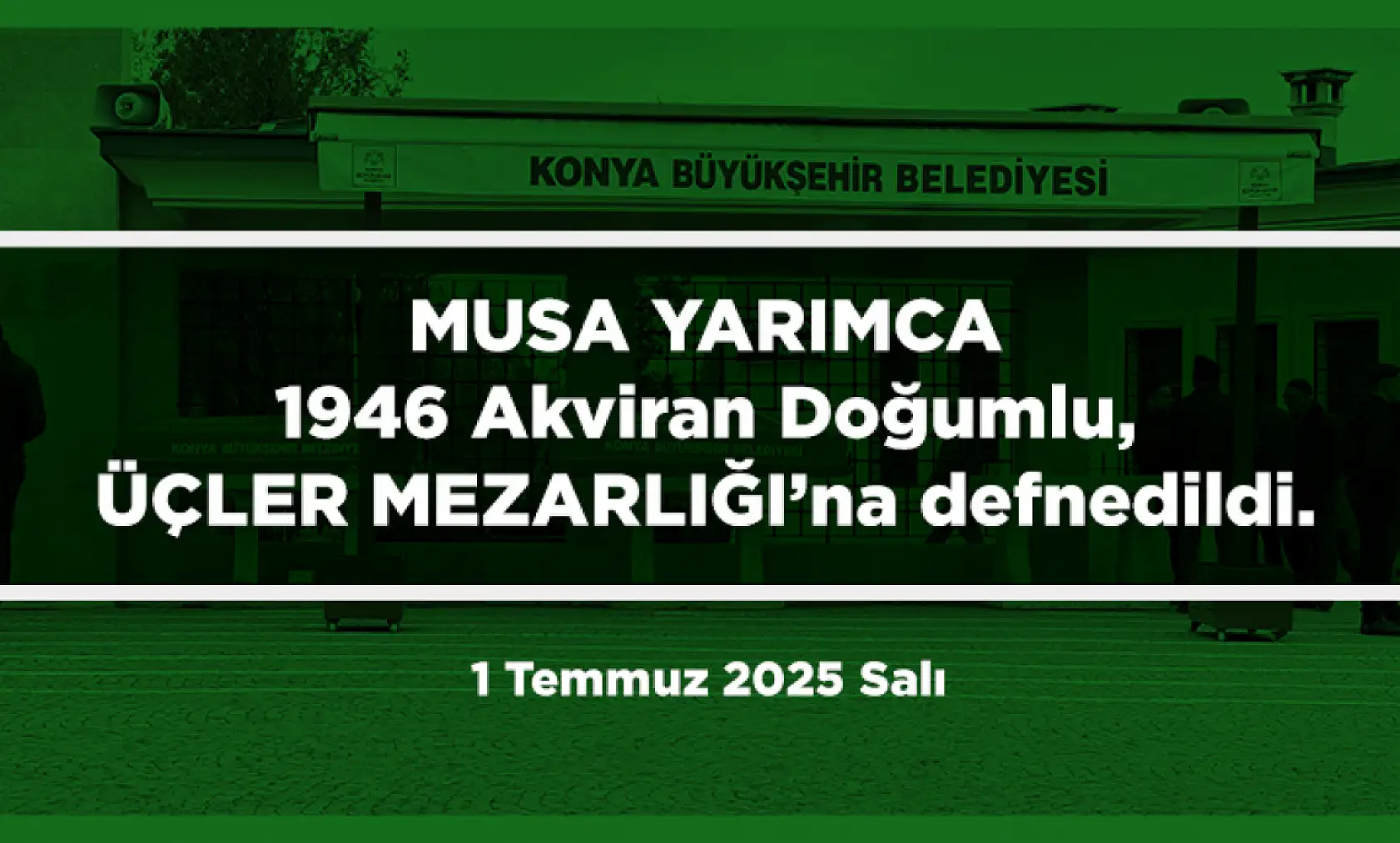 Konya'da 1 Temmuz 2025 Tarihinde Vefat Edenler