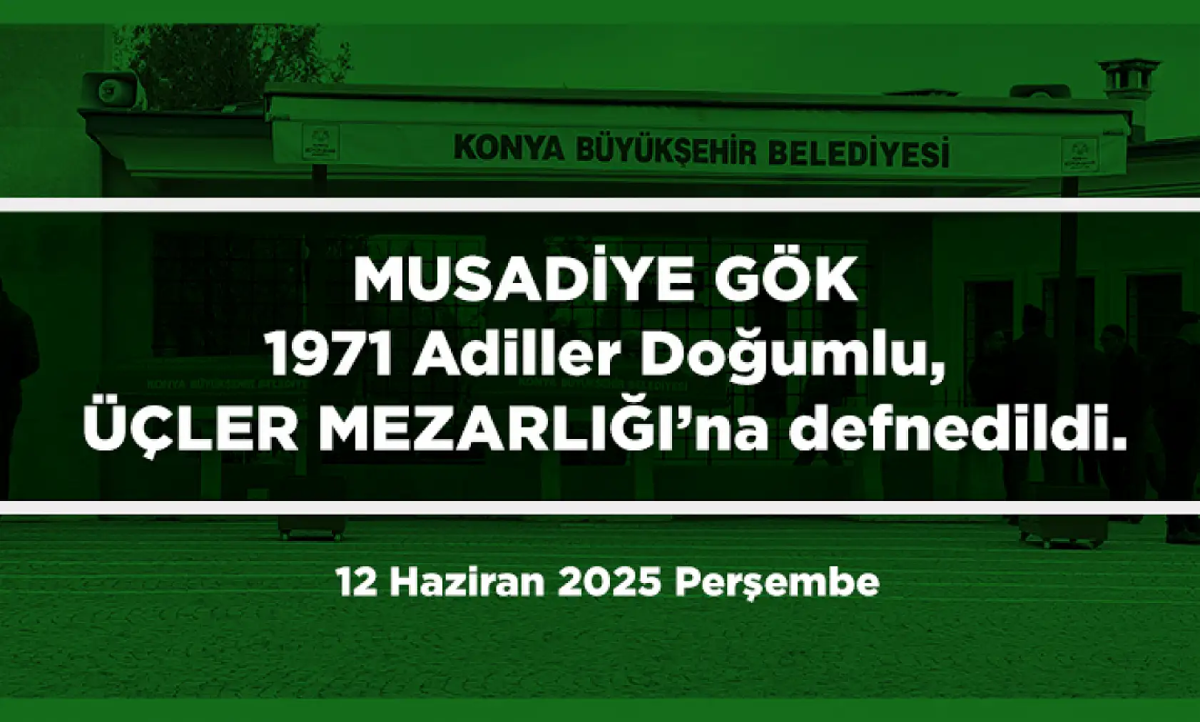 Konya'da Bugün 18 Kişi Toprağa Verildi (12 Haziran 2025 Perşembe)