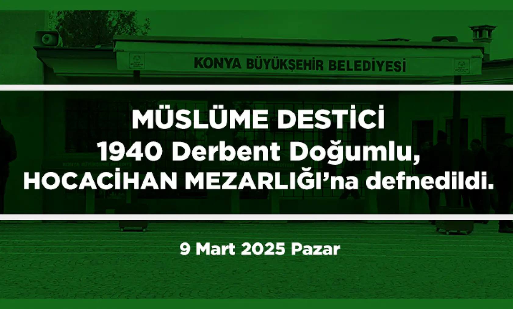 Konya'da vefat eden 25 kişi bugün toprağa verildi. (9 Mart 2025 Pazar)