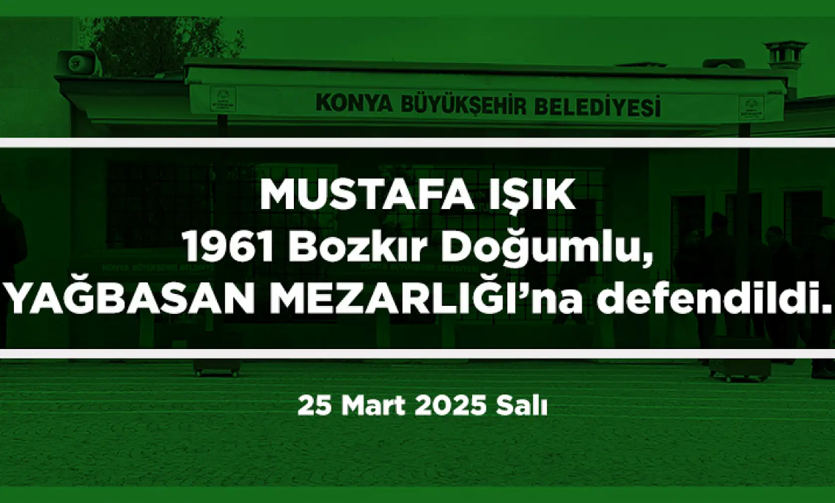 Konya'da Bugün 17 Kişi Toprağa Verildi (25 Mart 2025)