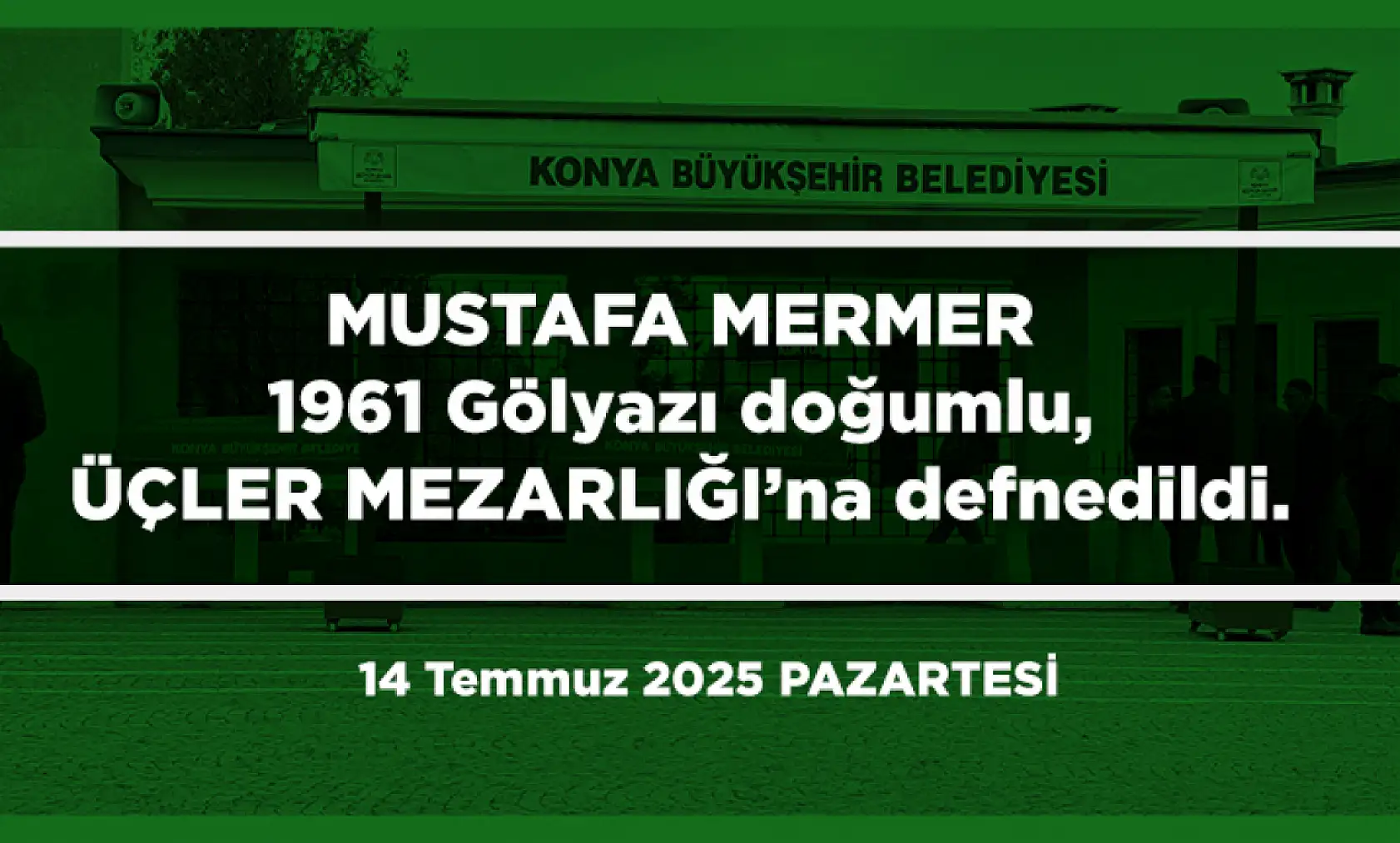 Konya'da Bugün 18 Kişi Toprağa Verildi (14 Temmuz 2025 PAZARTESİ)