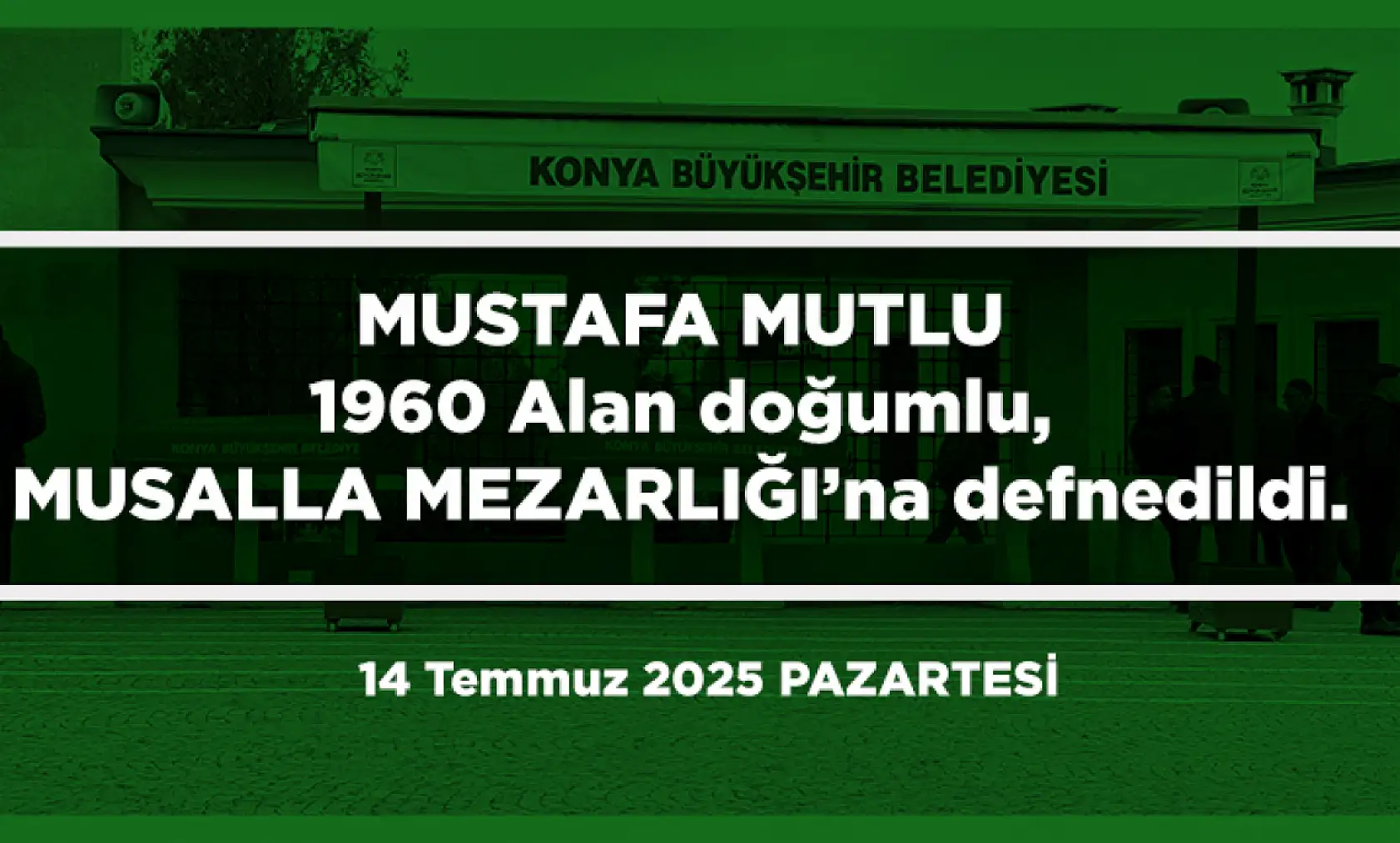 Konya'da Bugün 18 Kişi Toprağa Verildi (14 Temmuz 2025 PAZARTESİ)