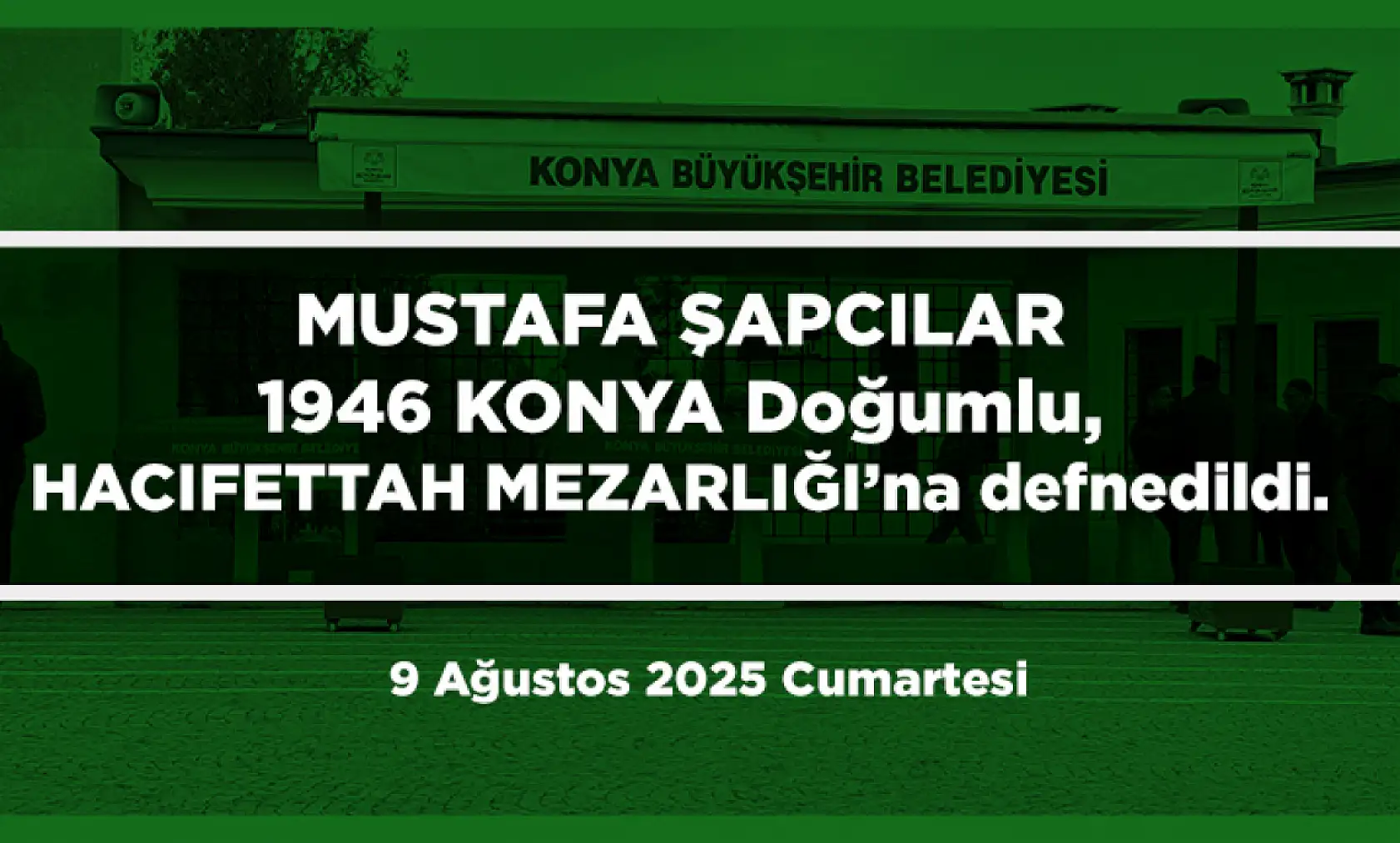 Konya'da Bugün 21 Kişi Toprağa Verildi (09 AĞUSTOS 2025)