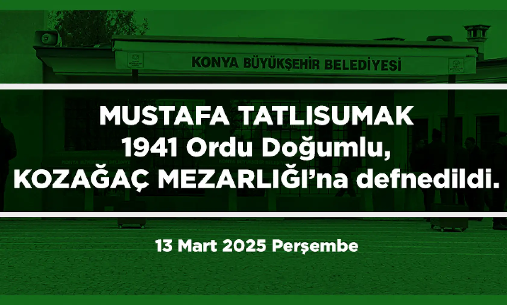 Konya'da vefat eden 24 kişi bugün toprağa verildi. (13 Mart 2025 Perşembe)