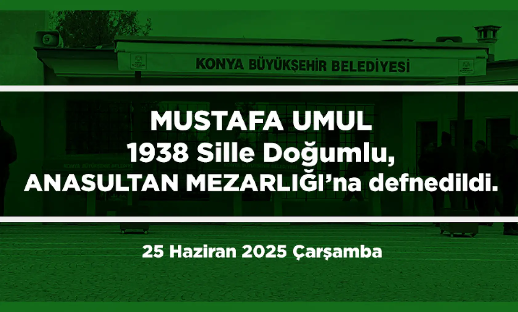 Konya'da Bugün 17 Kişi Toprağa Verildi (25 Haziran 2025 Çarşamba)