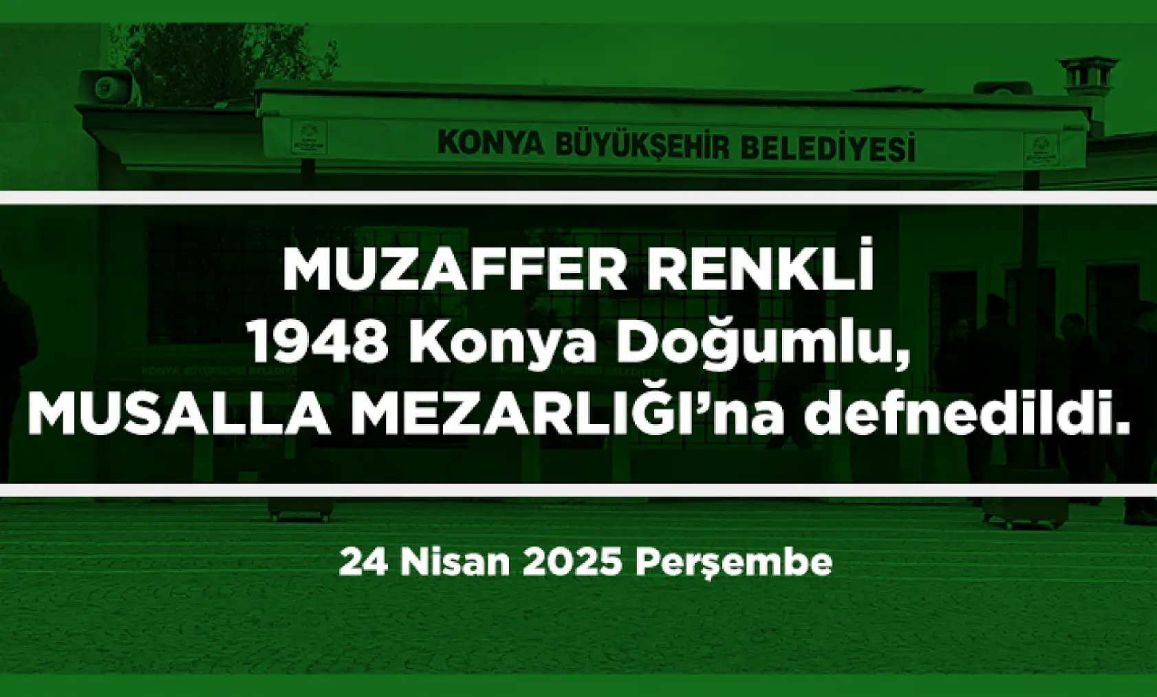 Konya'da Bugün 10 Kişi Toprağa Verildi (24 Nisan 2025 Perşembe)