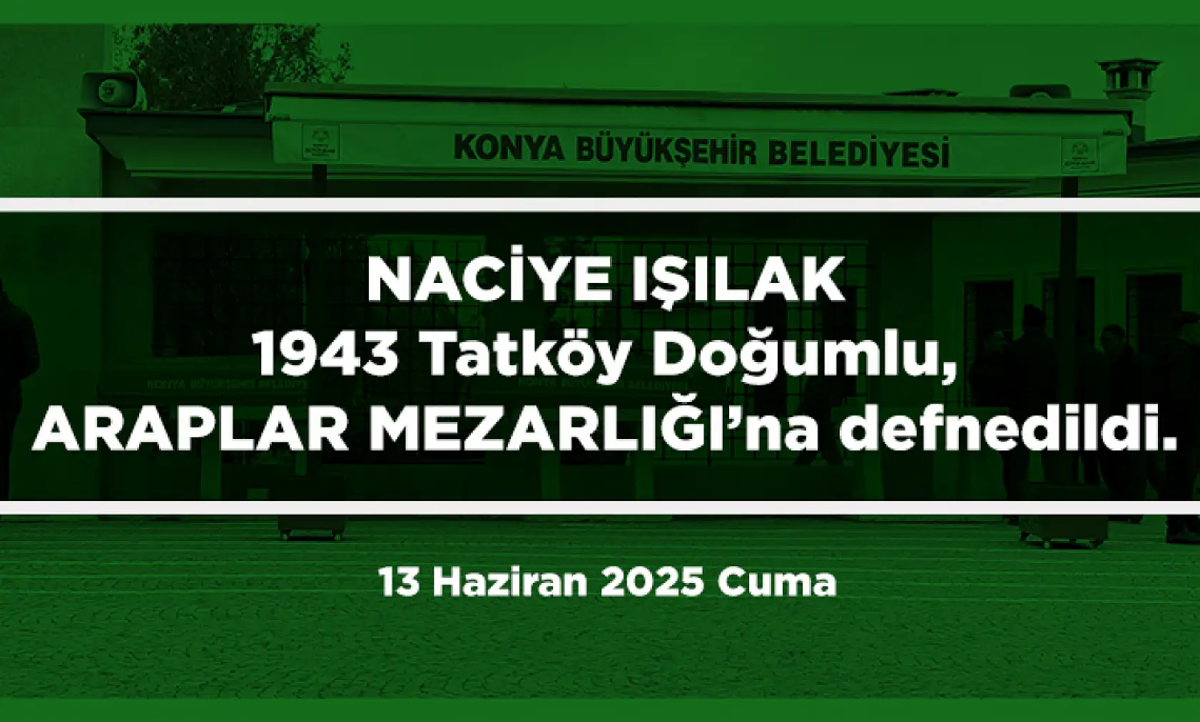 Konya'da 13 Haziran 2025 Tarihinde Vefat Edenler