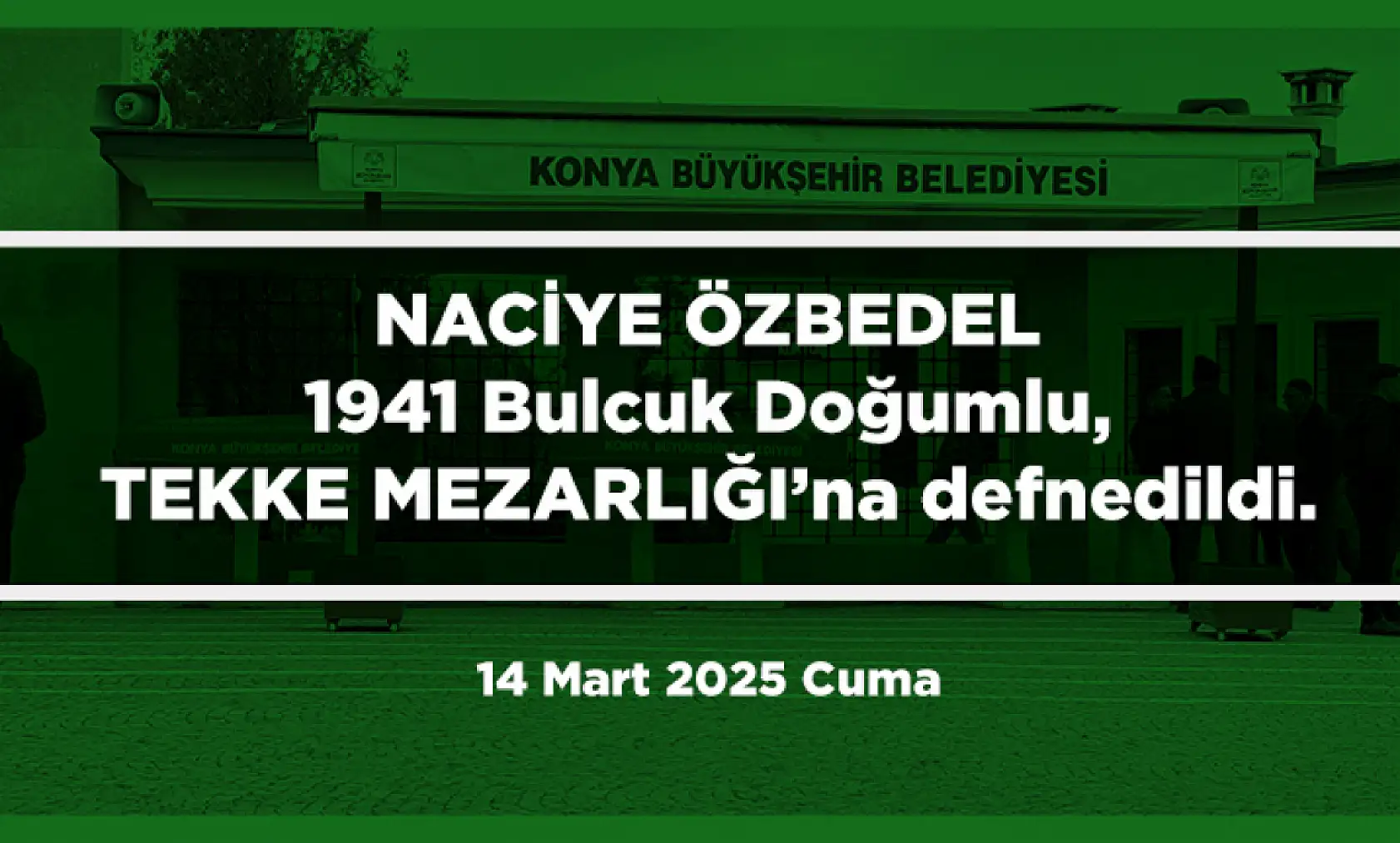 Konya'da Bugün 15 Kişi Toprağa Verildi (14 Mart 2025)