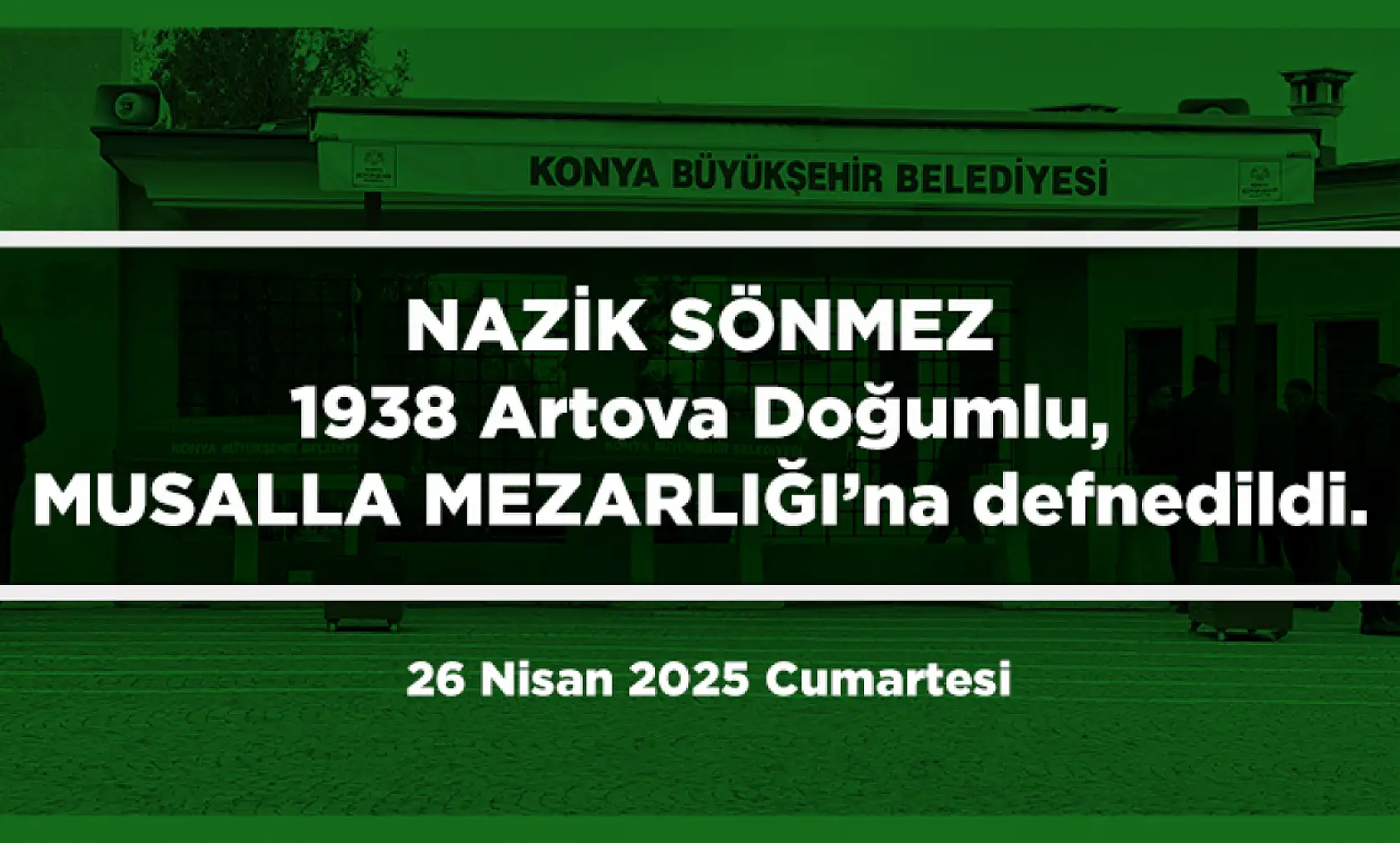 Konya'da Bugün 13 Kişi Toprağa Verildi (26 Nisan 2025 Cumartesi)