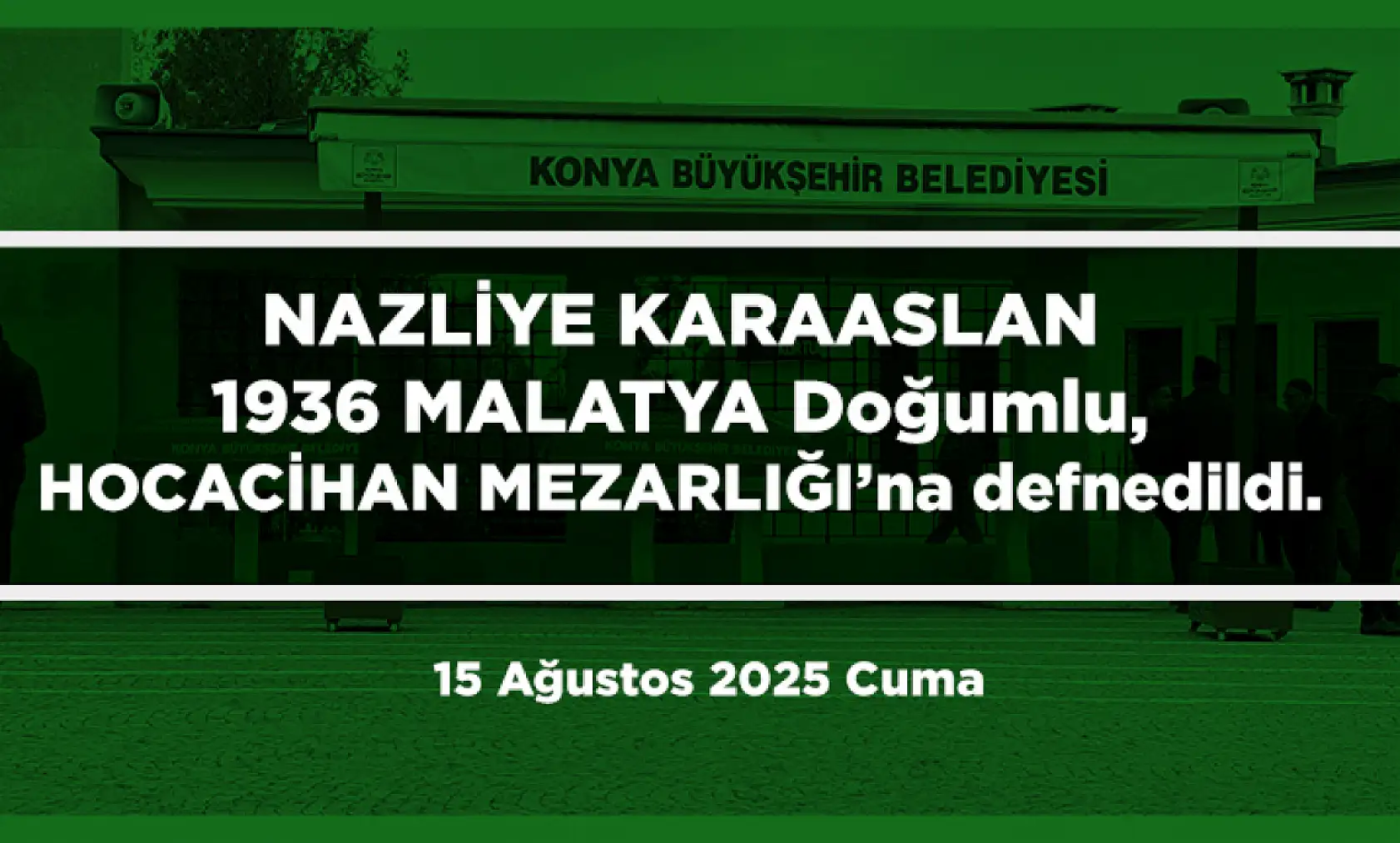 Konya'da Bugün 21 Kişi Toprağa Verildi (15 Ağustos 2025)