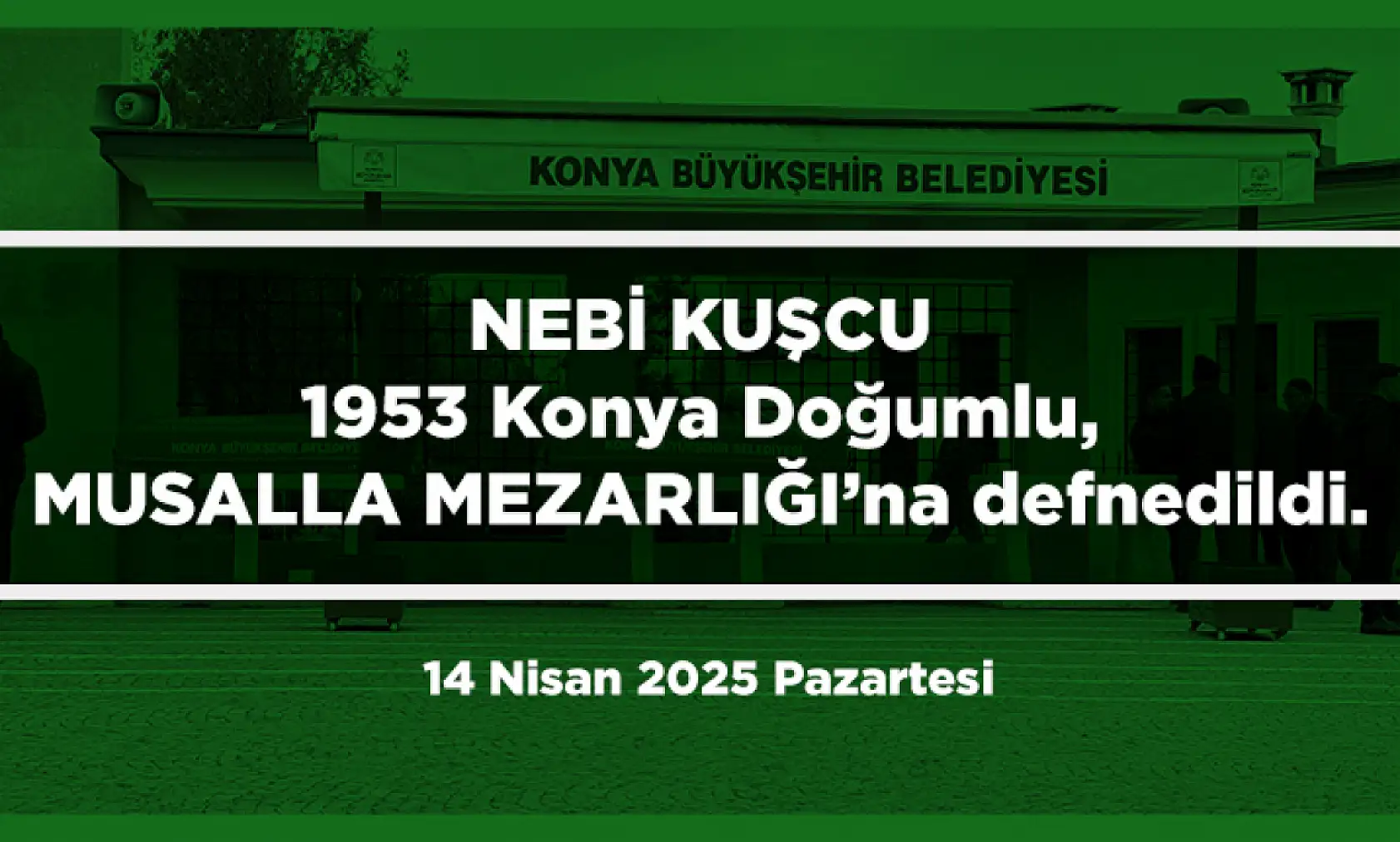 Konya'da Bugün 15 Kişi Toprağa Verildi (14 Nisan 2025 Pazartesi)