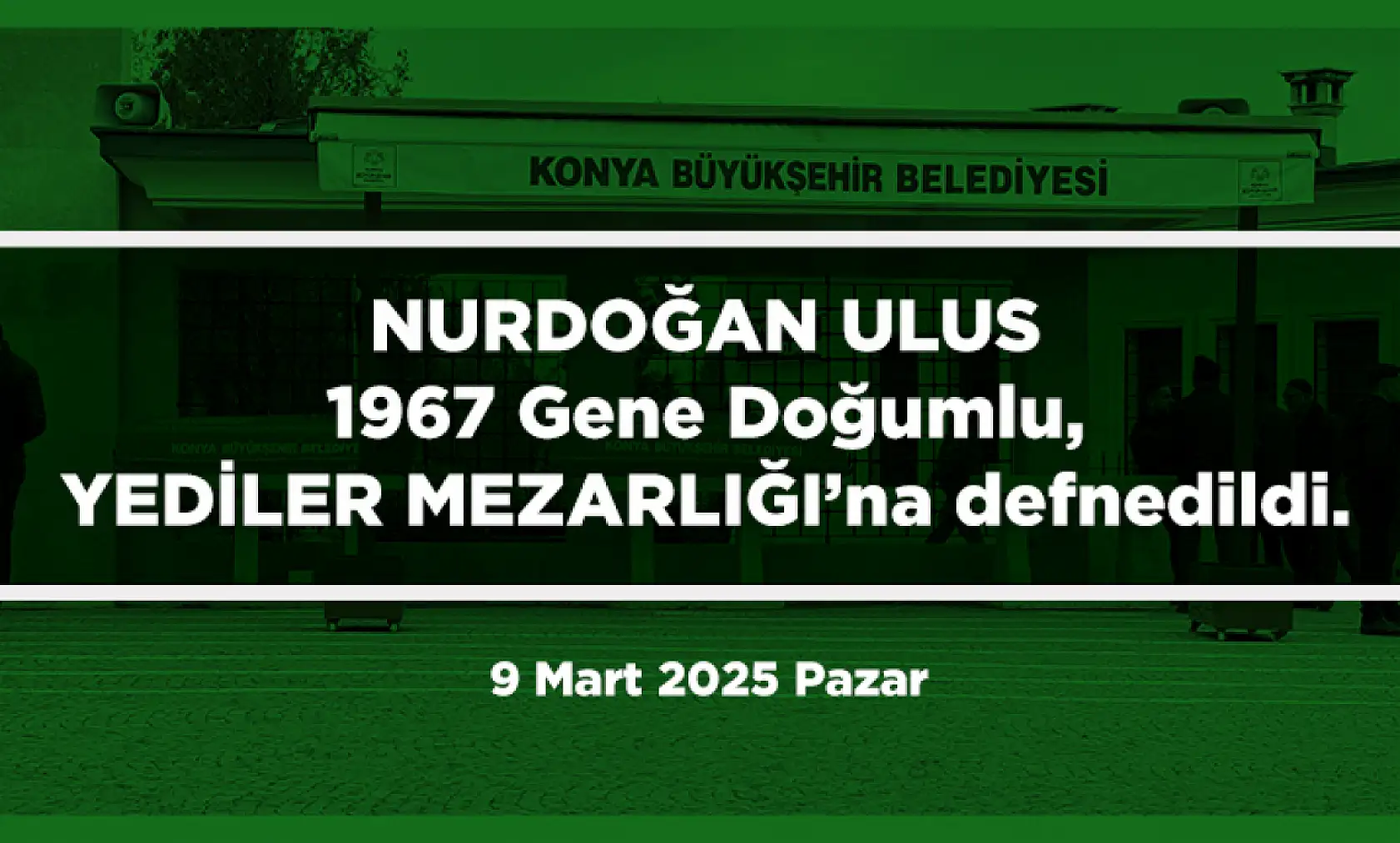 Konya'da vefat eden 25 kişi bugün toprağa verildi. (9 Mart 2025 Pazar)