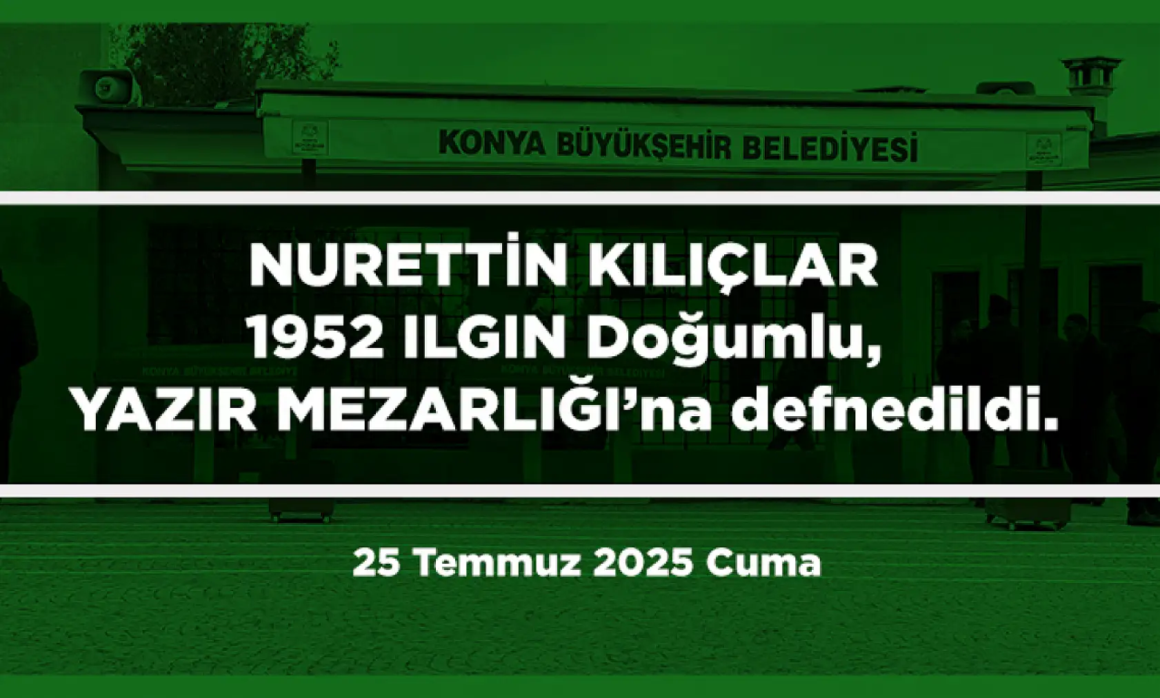 Konya'da Bugün 17 Kişi Toprağa Verildi (25 Temmuz 2025 Cuma)