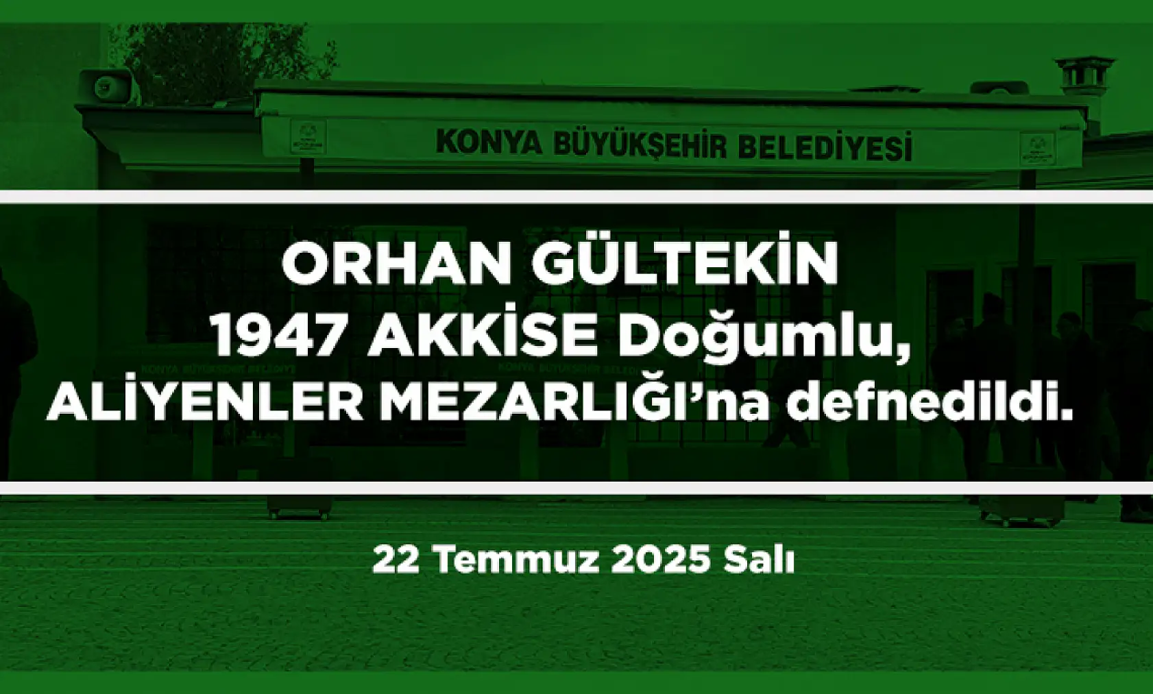 Konya'da Bugün 15 Kişi Toprağa Verildi (22 Temmuz 2025 Salı)