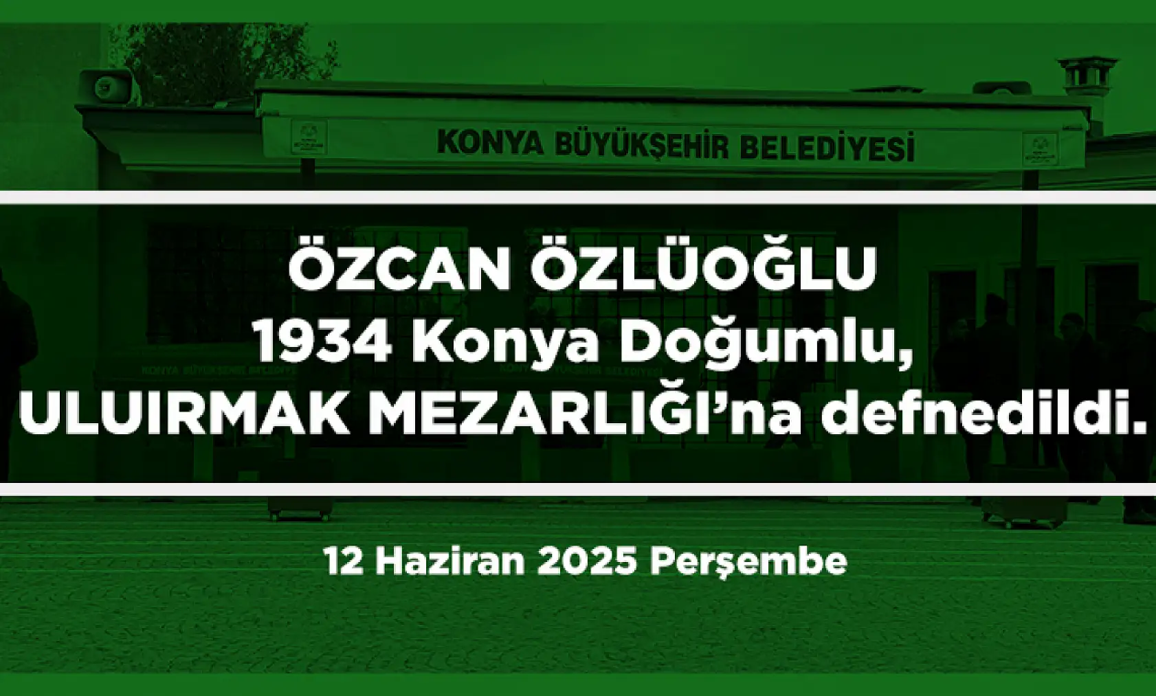 Konya'da Bugün 18 Kişi Toprağa Verildi (12 Haziran 2025 Perşembe)