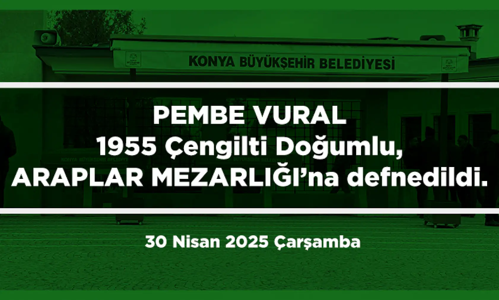 Konya'da Bugün 10 Kişi Toprağa Verildi (30 Nisan 2025 Çarşamba)