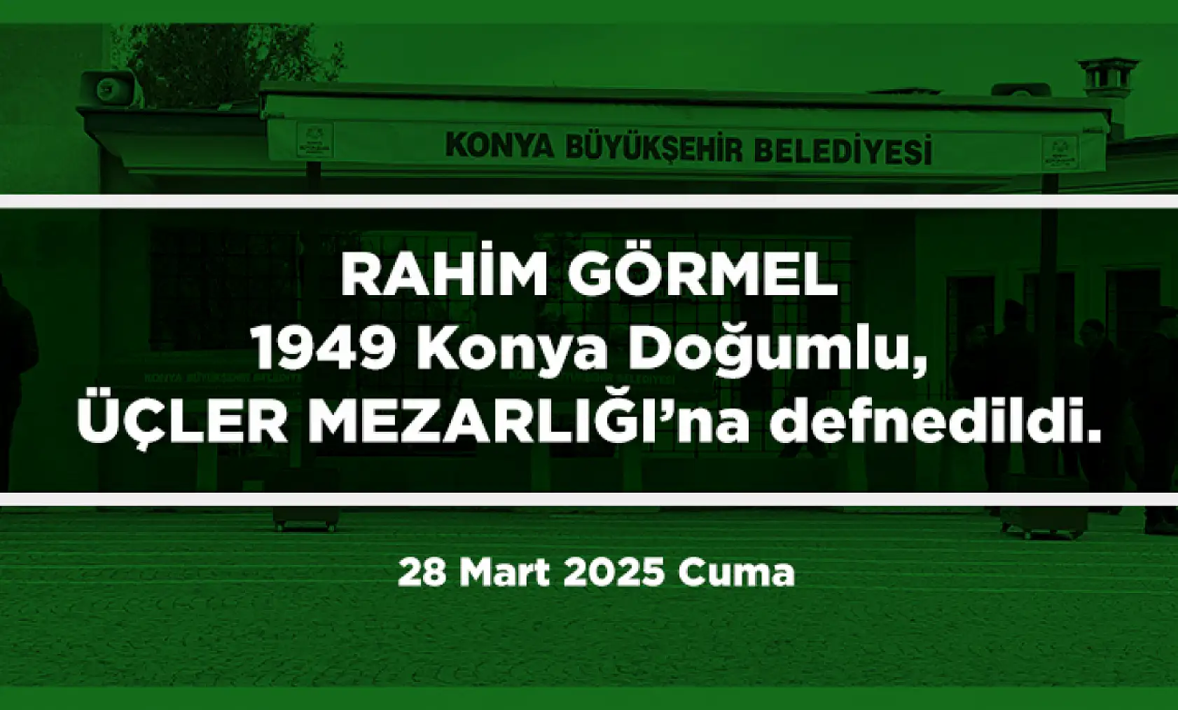 Konya'da Bugün Son Yolculuğuna Uğurlananlar (28 Mart 2025)