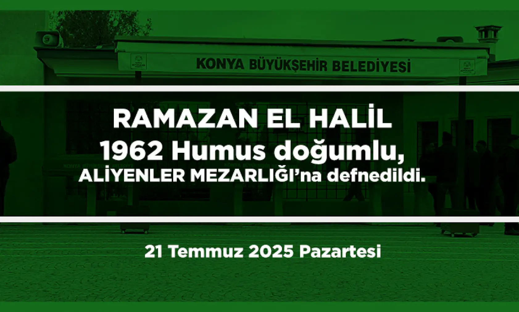 Konya'da Bugün 12 Kişi Toprağa Verildi (21 Temmuz 2025 Pazartesi)