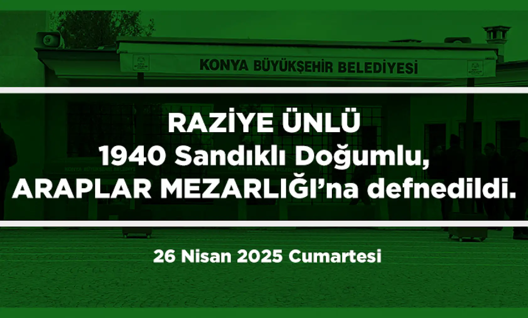 Konya'da Bugün 13 Kişi Toprağa Verildi (26 Nisan 2025 Cumartesi)