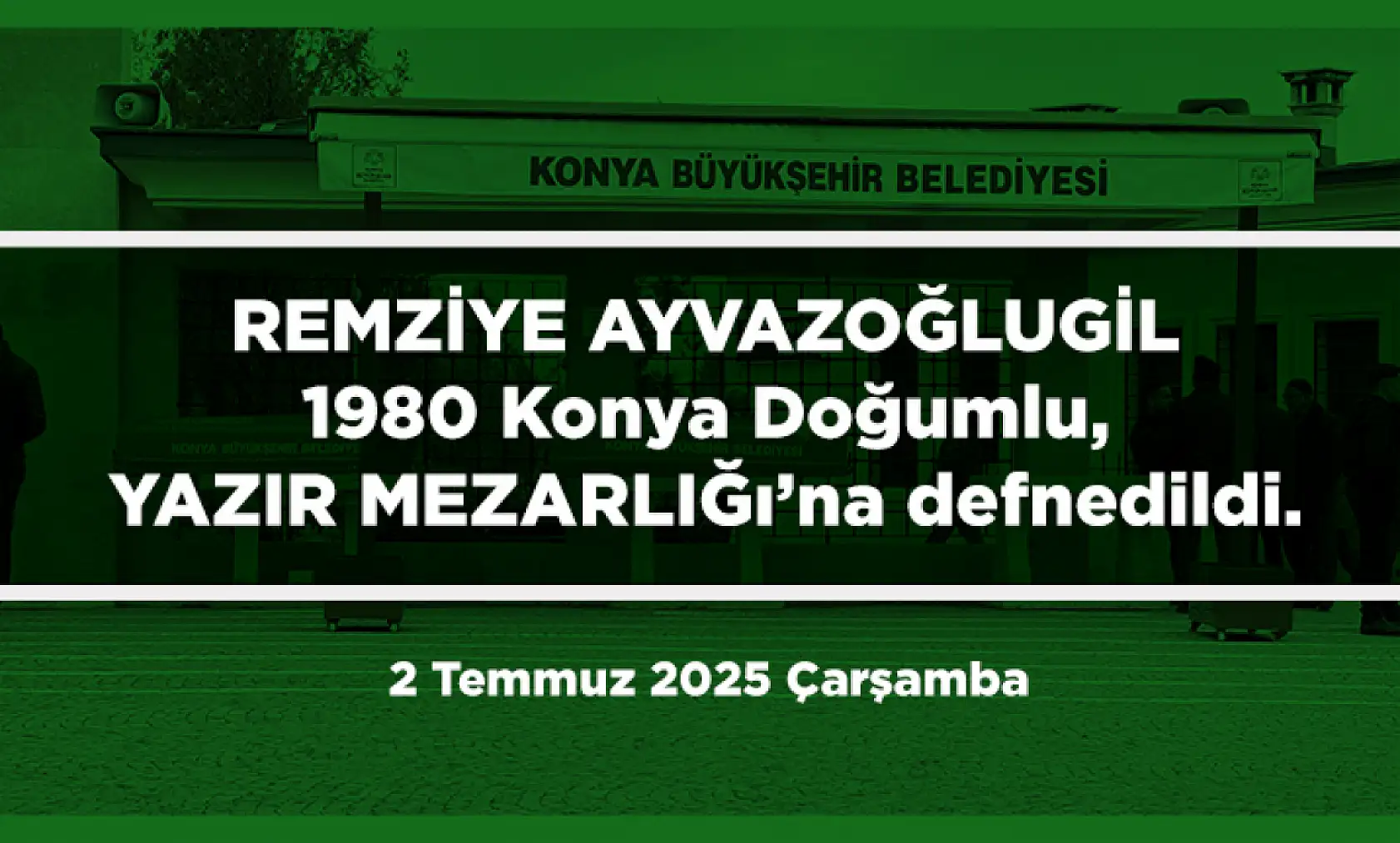 Konya'da Bugün Toprağa Verilenler (2 Temmuz 2025 Çarşamba)