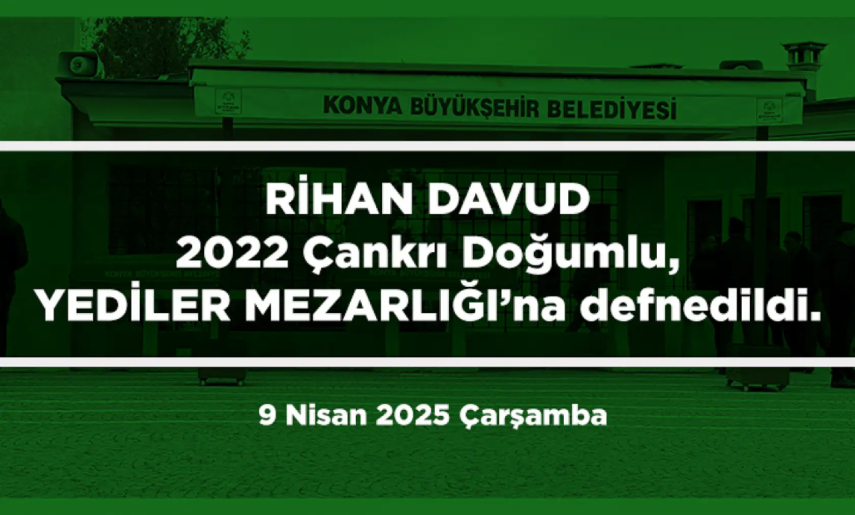 Konya'da Bugün 13 Kişi Toprağa Verildi (9 Nisan 2025 Çarşamba)
