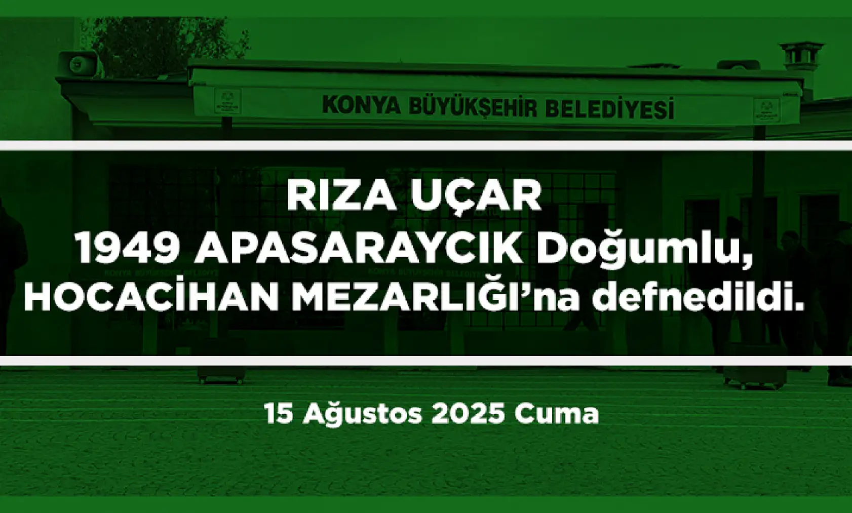 Konya'da Bugün 21 Kişi Toprağa Verildi (15 Ağustos 2025)