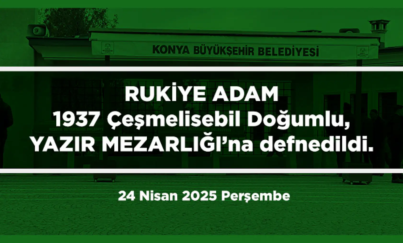 Konya'da Bugün 10 Kişi Toprağa Verildi (24 Nisan 2025 Perşembe)