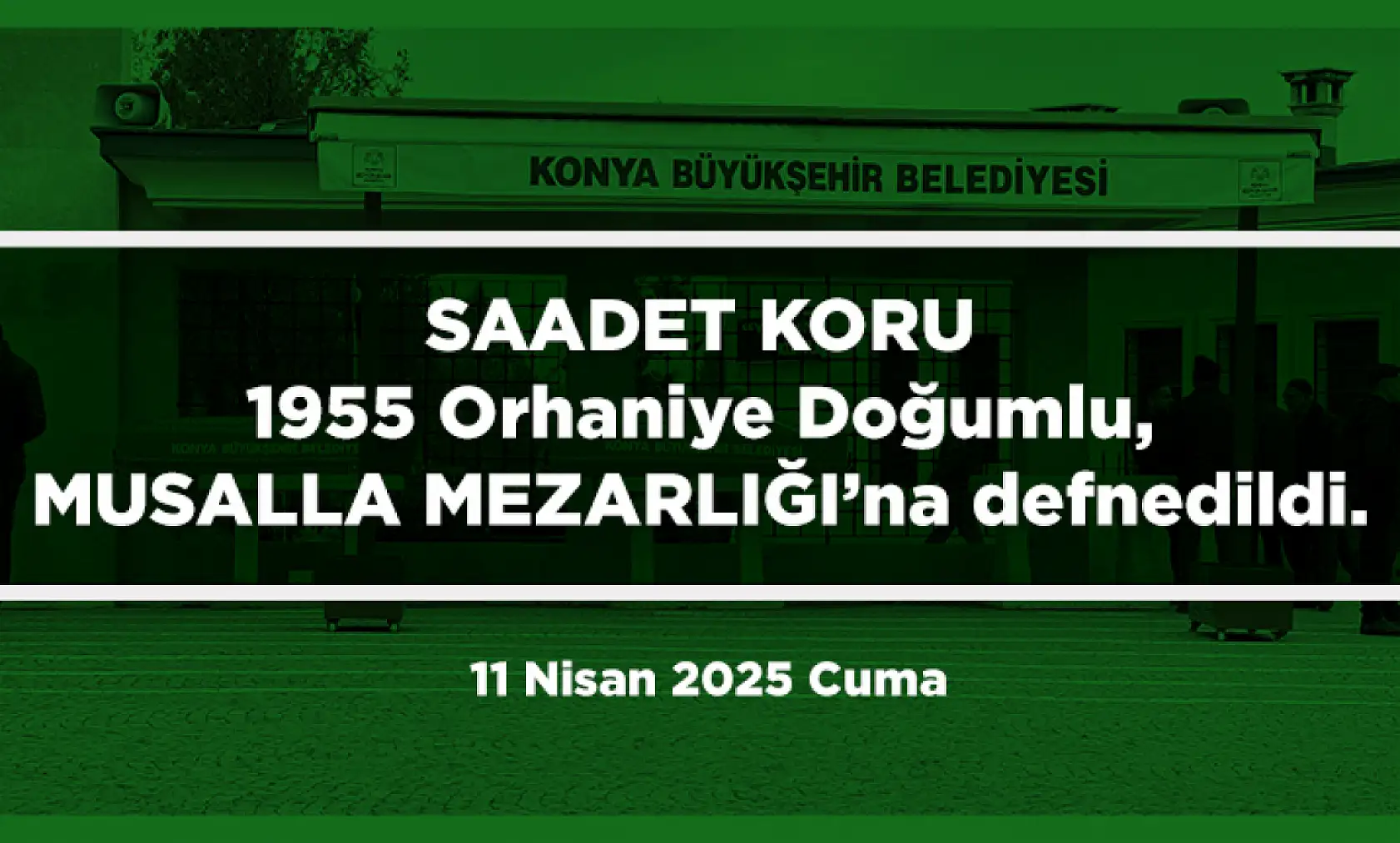 Konya'da Bugün 11 Kişi Son Yolculuğuna Uğurlandı (11 Nisan 2025 Cuma)