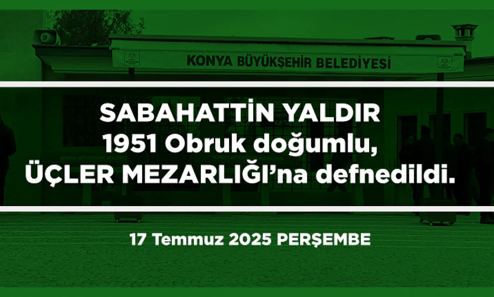 Konya'da Bugün 23 Kişi Toprağa Verildi (17 Temmuz 2025)