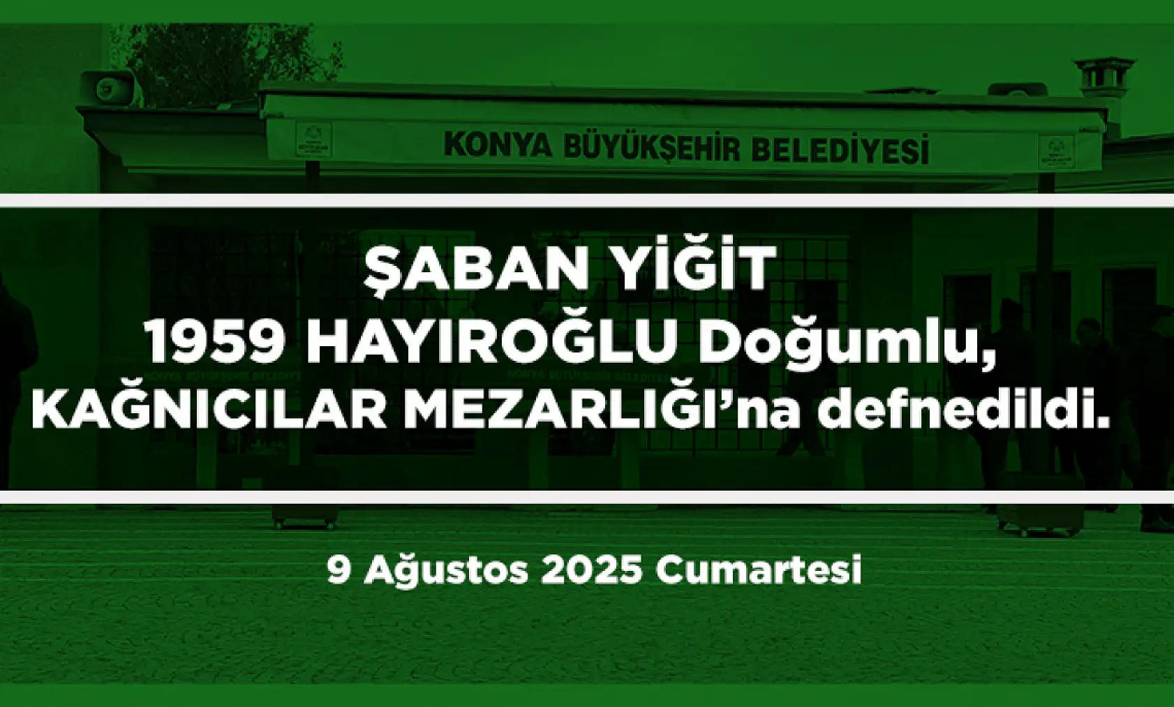 Konya'da Bugün 21 Kişi Toprağa Verildi (09 AĞUSTOS 2025)