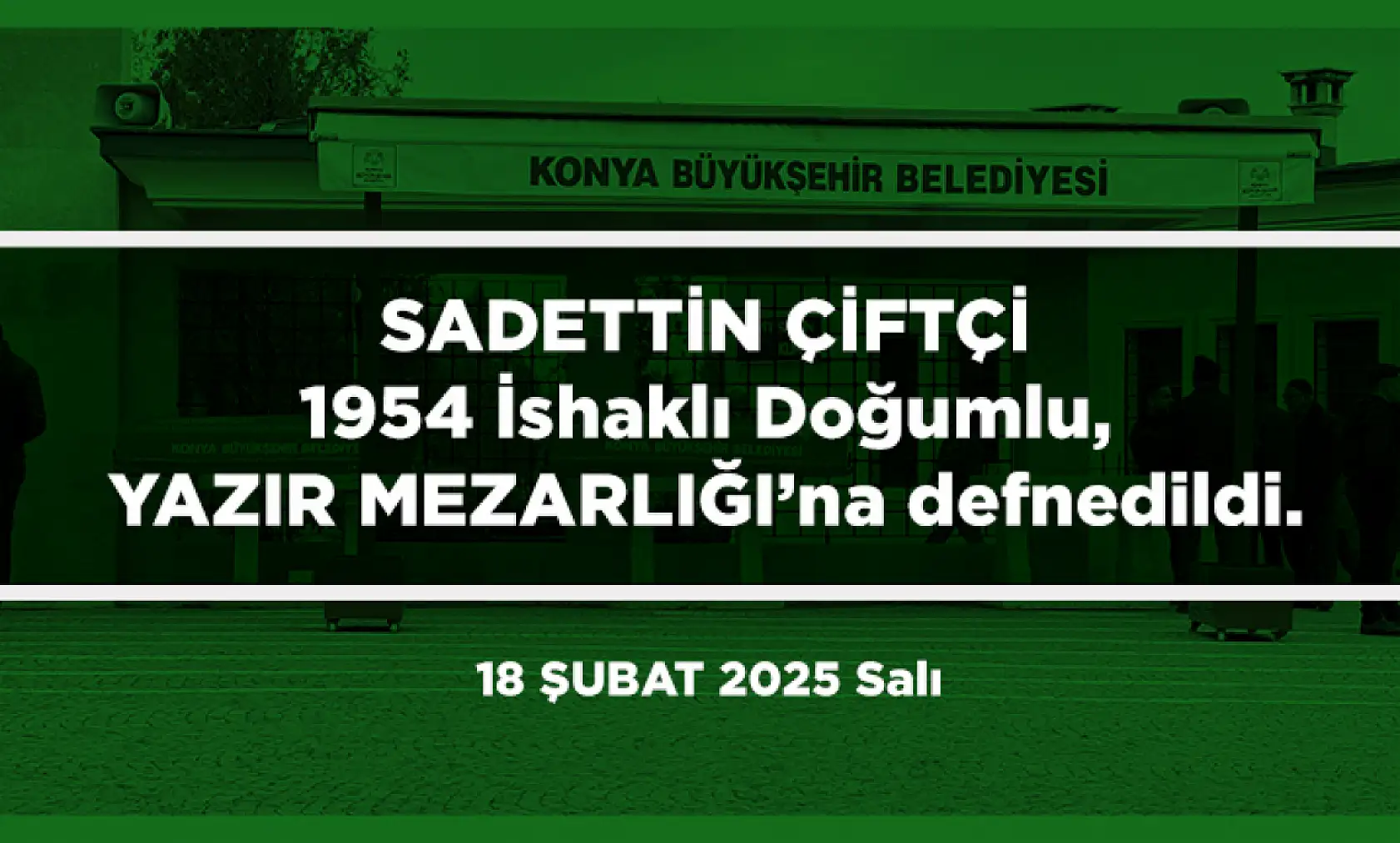 Konya'da Bugün Toprağa Verilenler (18 Şubat 2025)