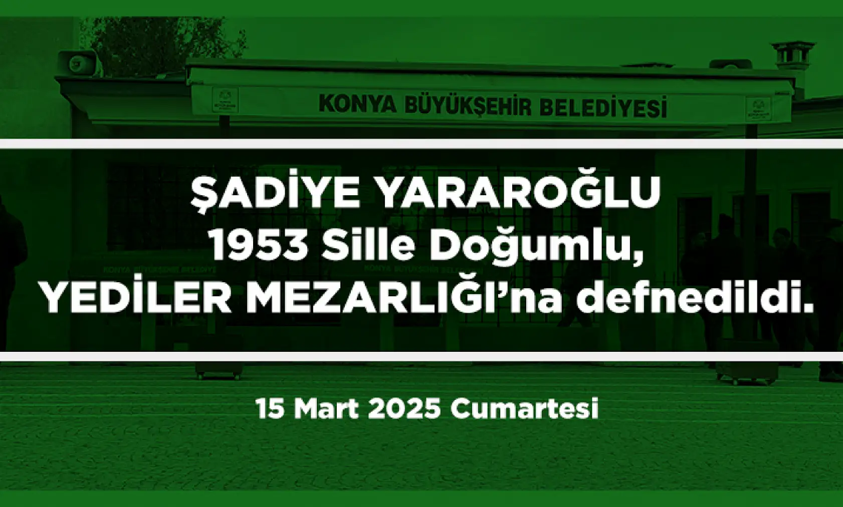 Konya'da Bugün Vefat Edenler (15 Mart 2025 )