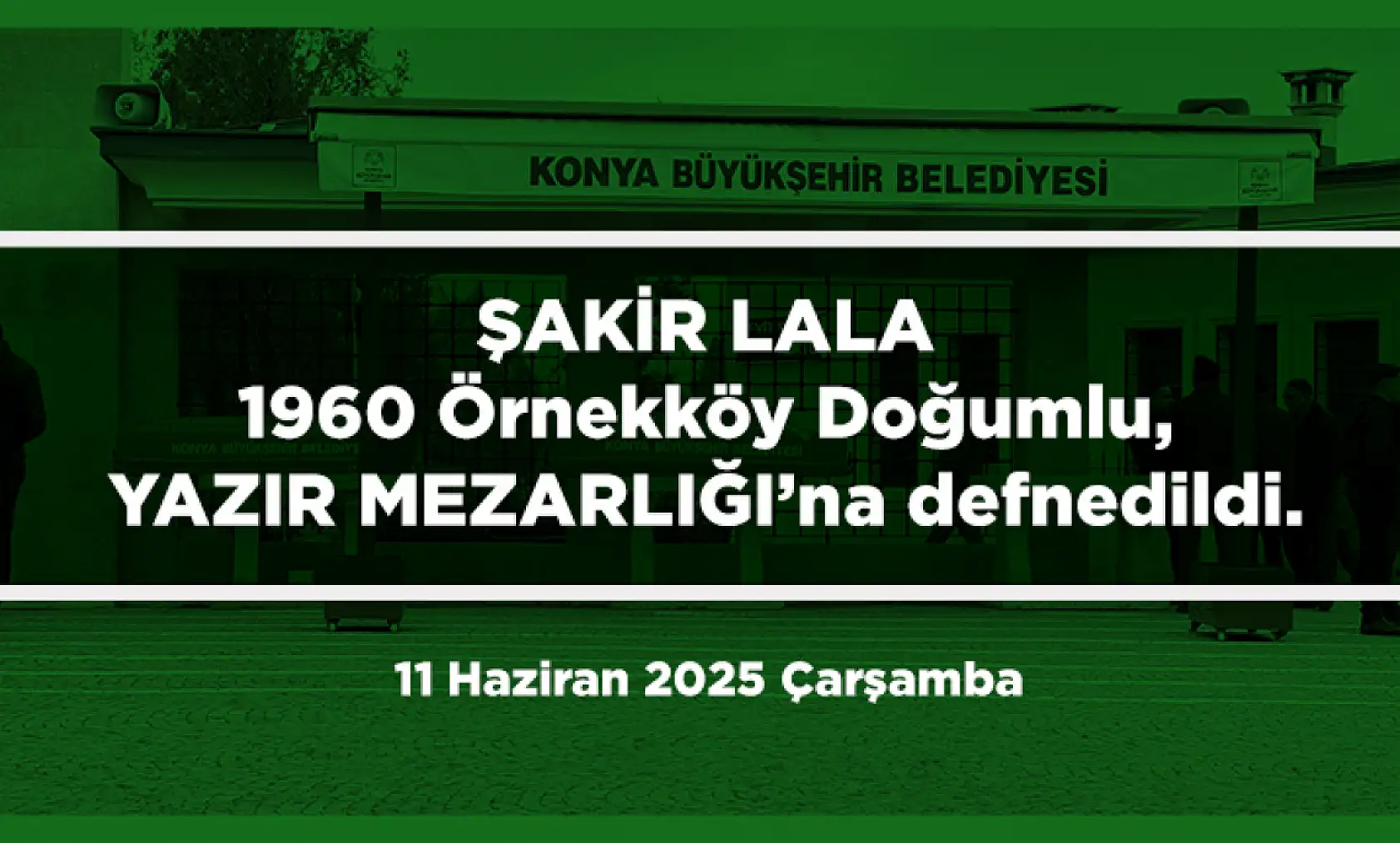Konya'da Bugün 11 Kişi Son Yolculuğuna Uğurlandı (11 Haziran 2025 Çarşamba)