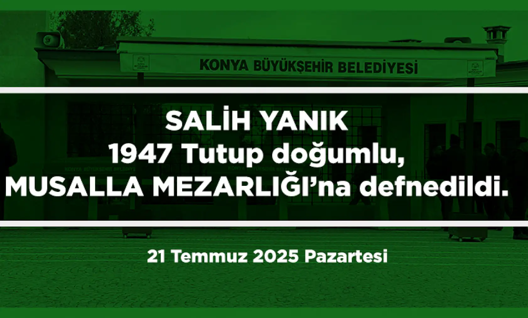 Konya'da Bugün 12 Kişi Toprağa Verildi (21 Temmuz 2025 Pazartesi)