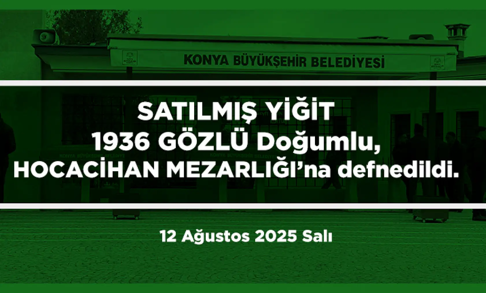 Konya'da Bugün 17 Kişi Toprağa Verildi (12 Ağustos 2025)