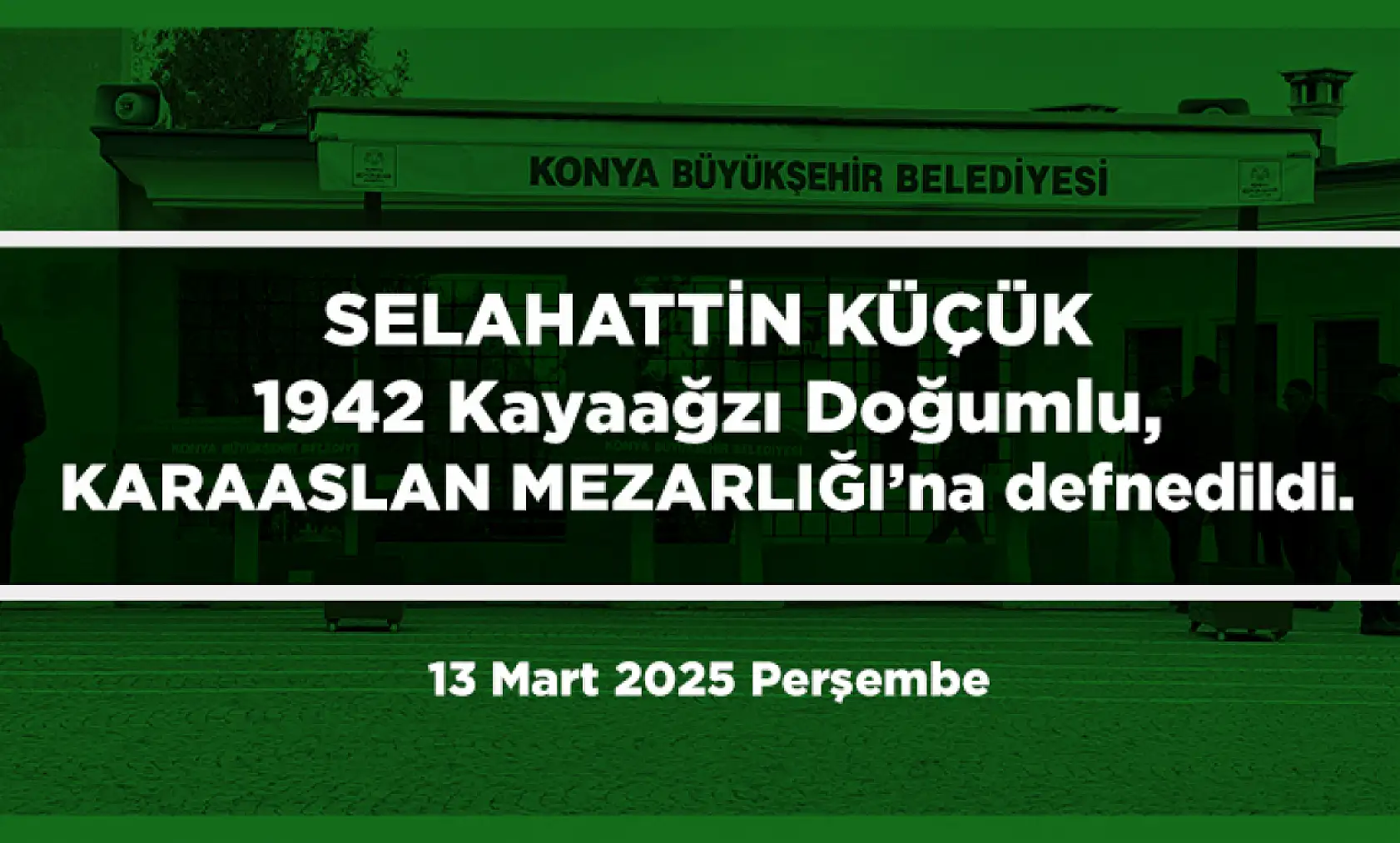 Konya'da vefat eden 24 kişi bugün toprağa verildi. (13 Mart 2025 Perşembe)
