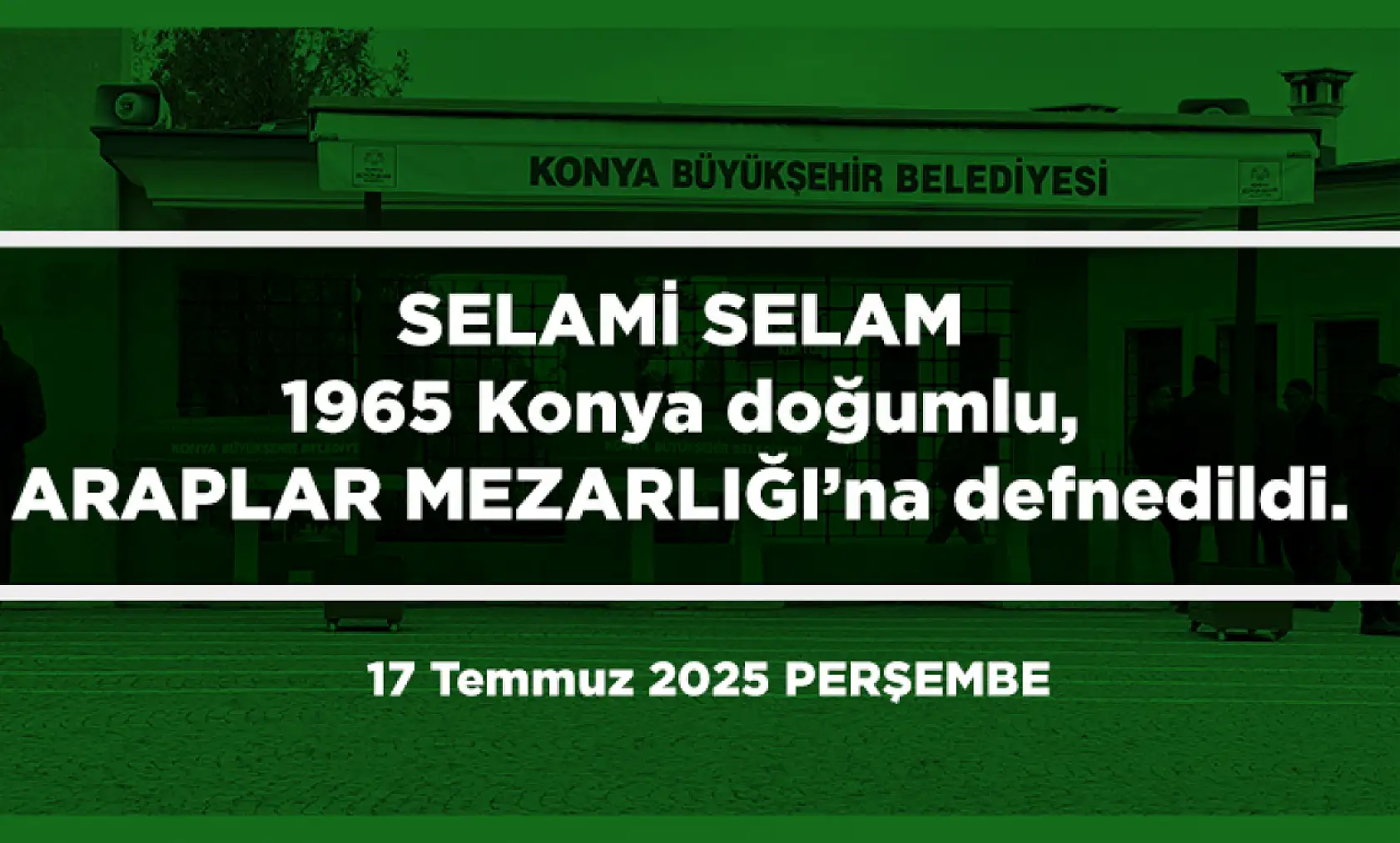 Konya'da Bugün 23 Kişi Toprağa Verildi (17 Temmuz 2025)