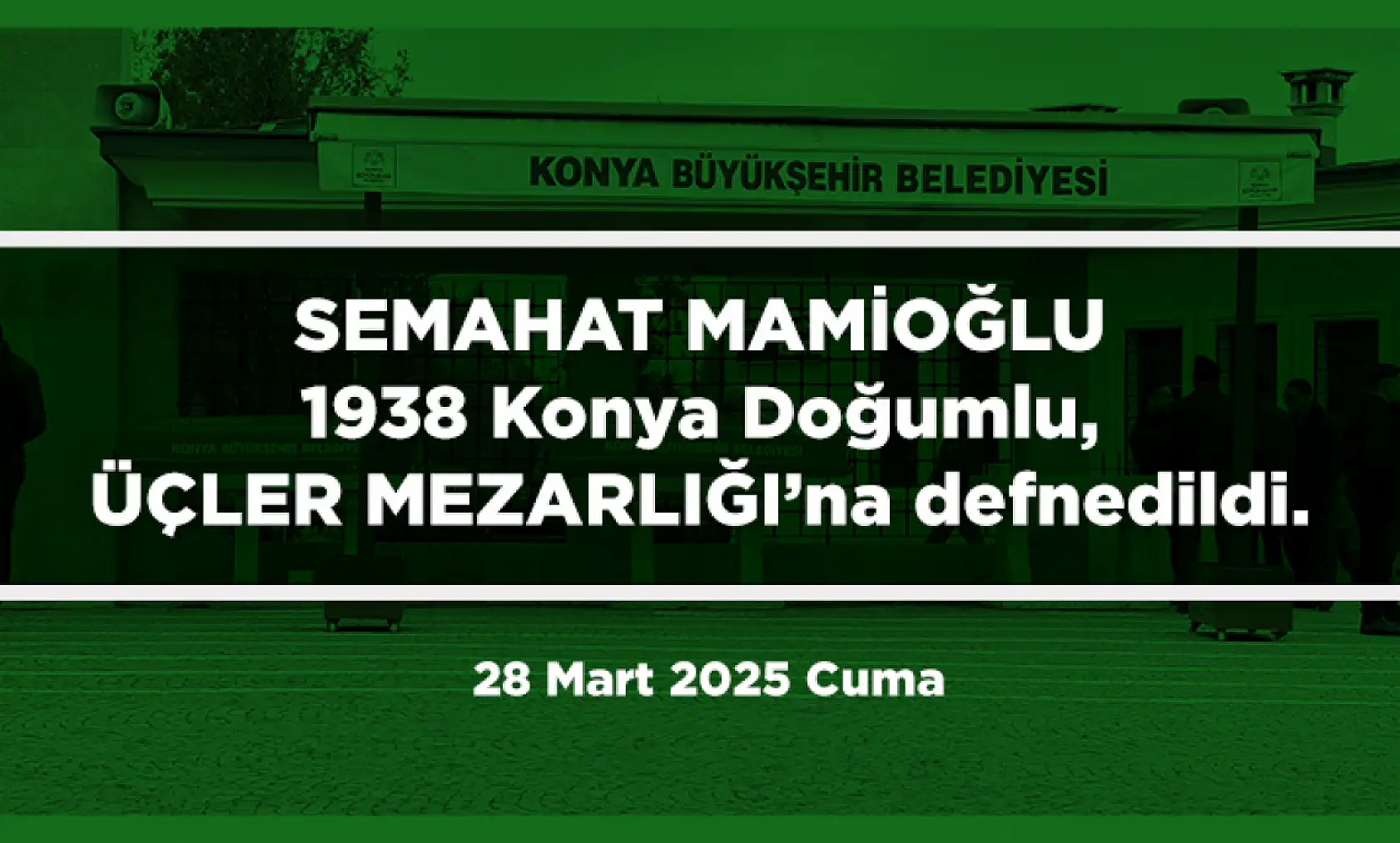 Konya'da Bugün Son Yolculuğuna Uğurlananlar (28 Mart 2025)