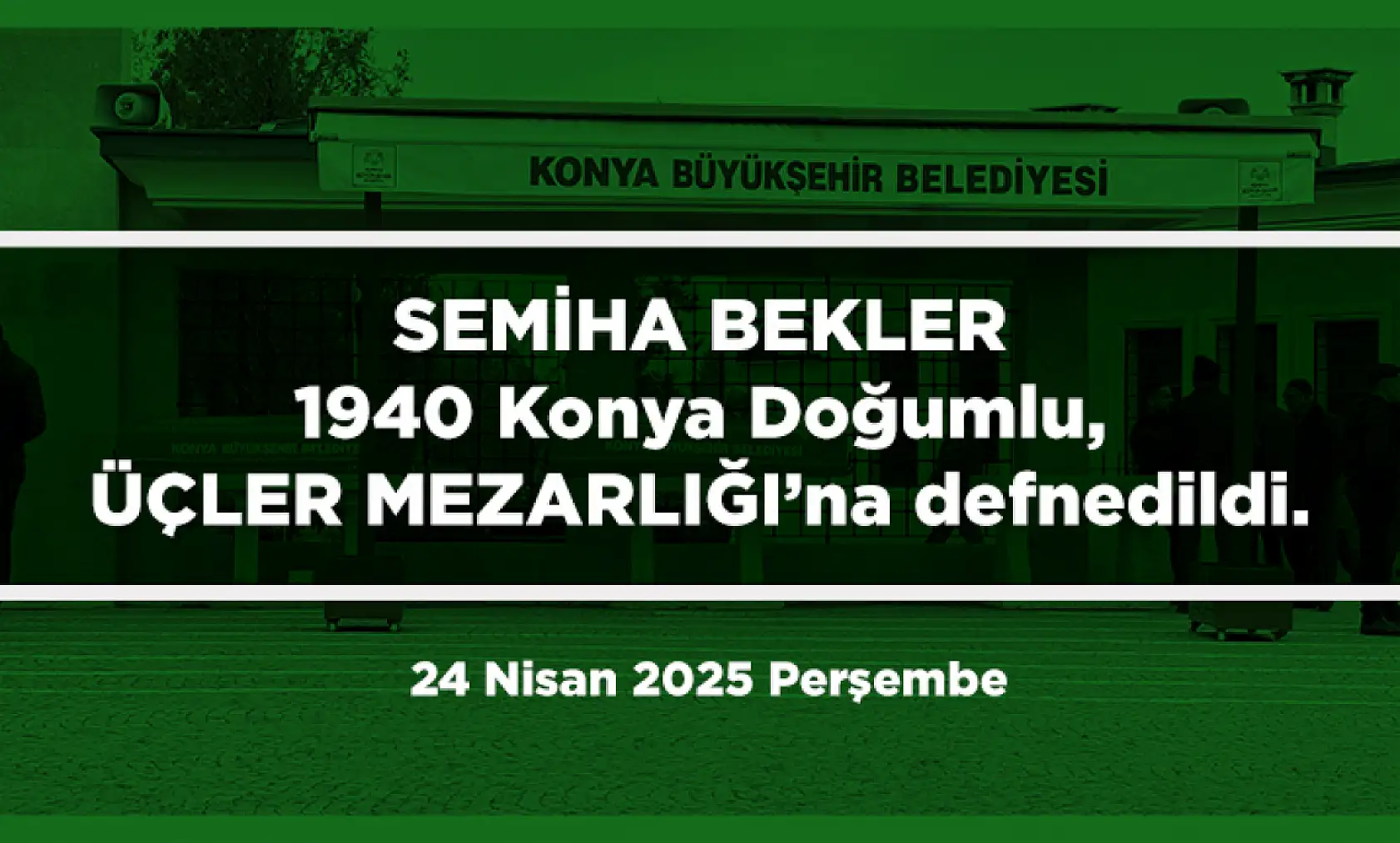 Konya'da Bugün 10 Kişi Toprağa Verildi (24 Nisan 2025 Perşembe)