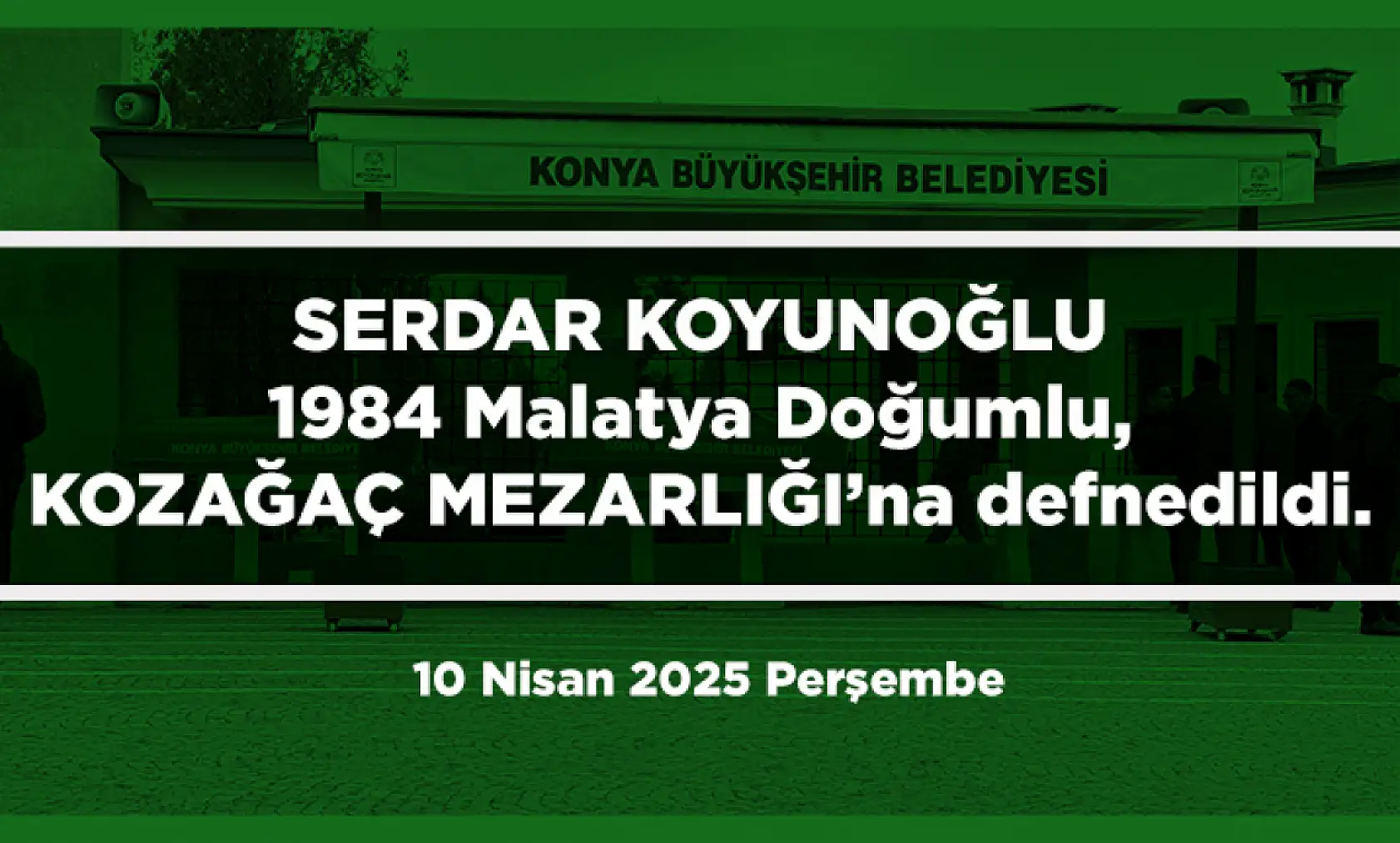 Konya'da Bugün 17 Kişi Toprağa Verildi (10 Nisan 2025 Perşembe)
