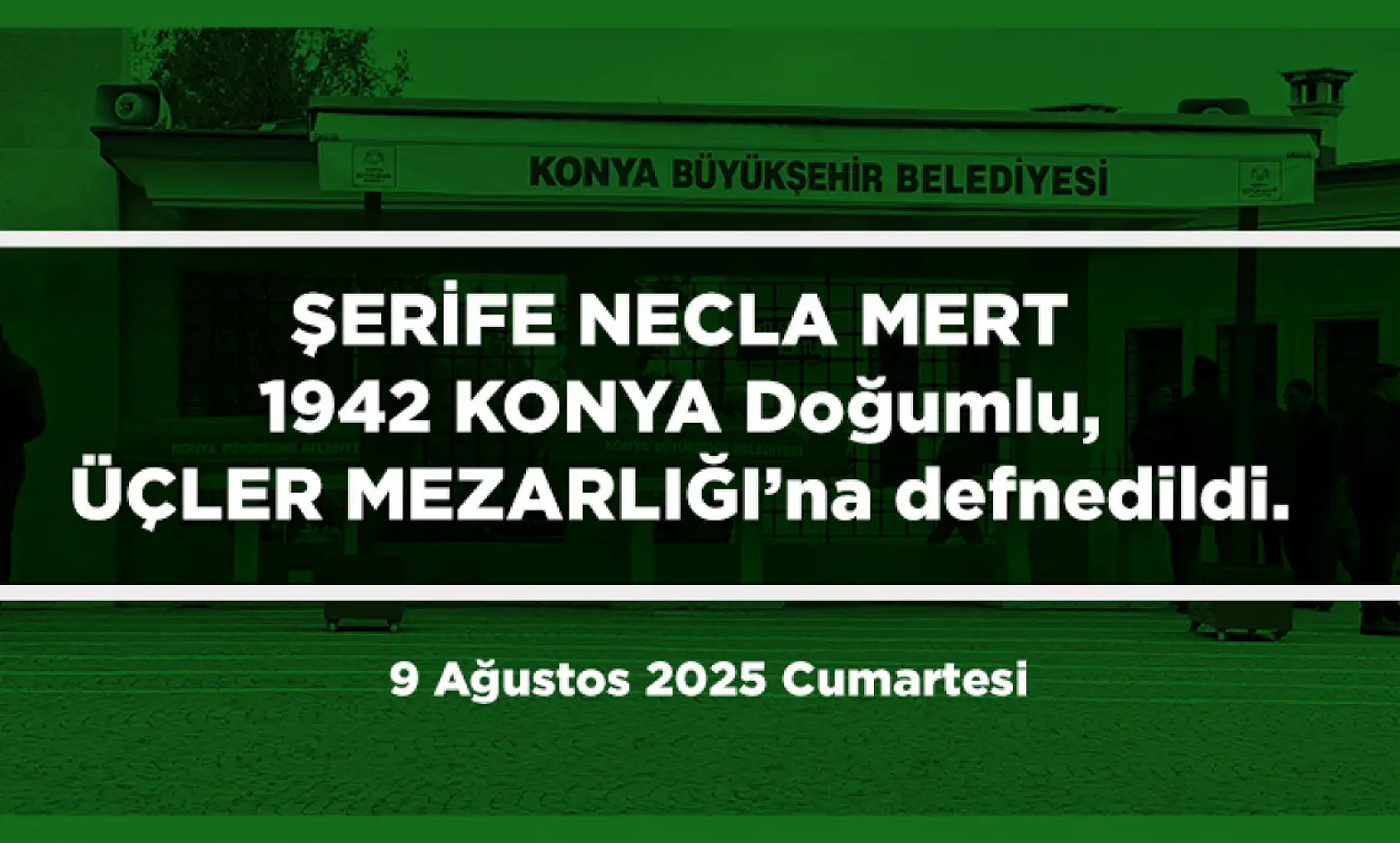 Konya'da Bugün 21 Kişi Toprağa Verildi (09 AĞUSTOS 2025)