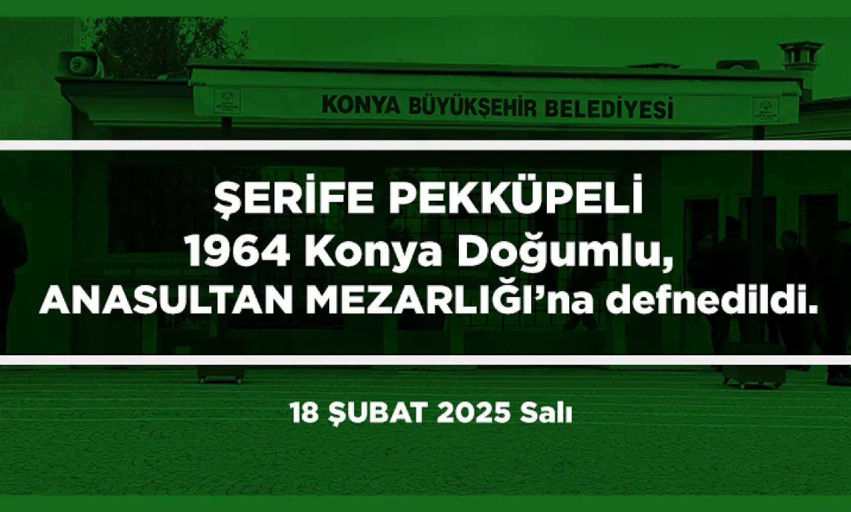 Konya'da Bugün Toprağa Verilenler (18 Şubat 2025)