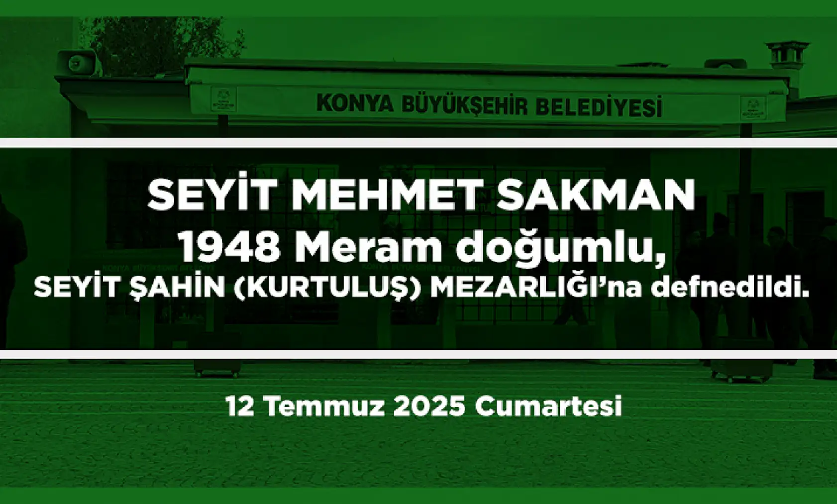 Konya'da Bugün Toprağa Verilenler (12 Temmuz 2025 Cumartesi)