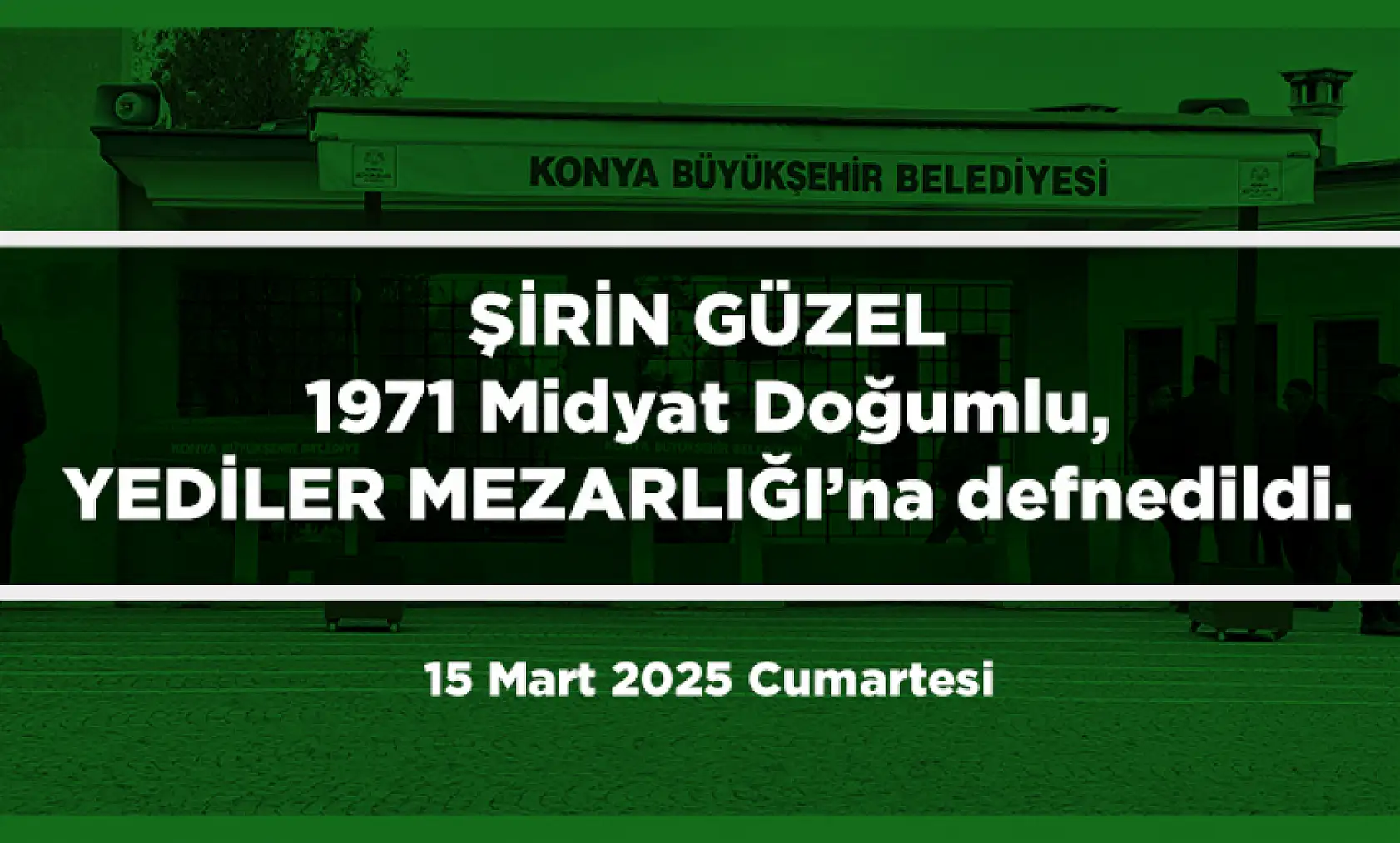 Konya'da Bugün Vefat Edenler (15 Mart 2025 )