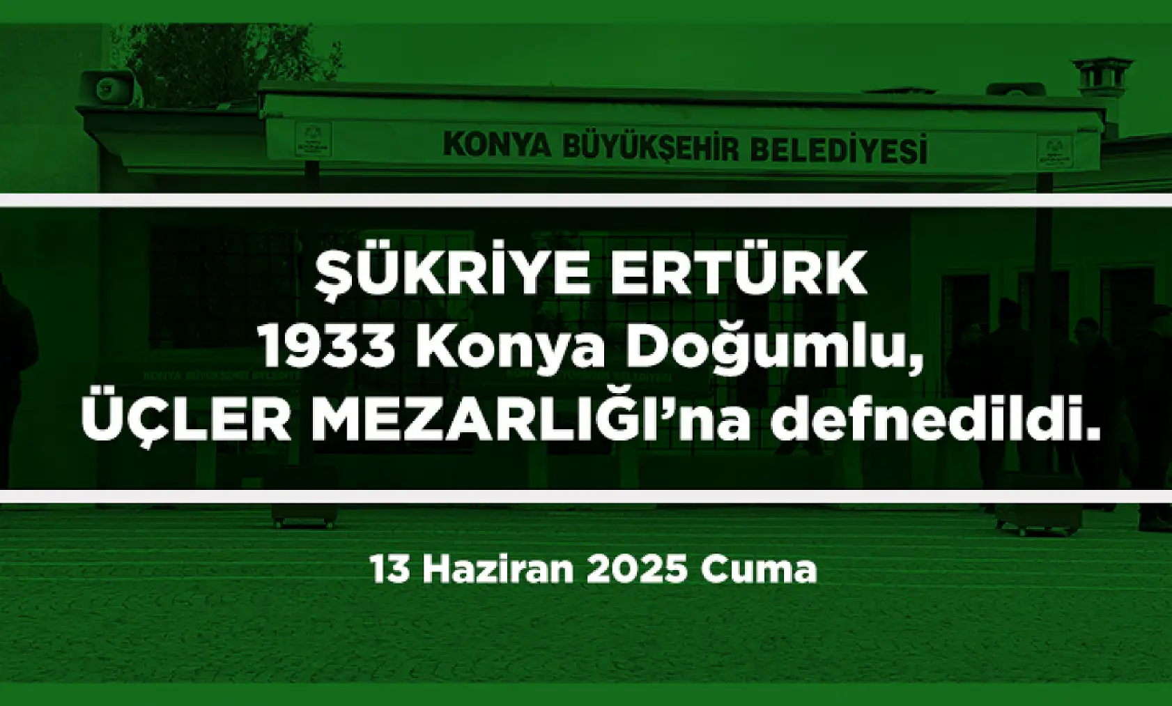 Konya'da 13 Haziran 2025 Tarihinde Vefat Edenler