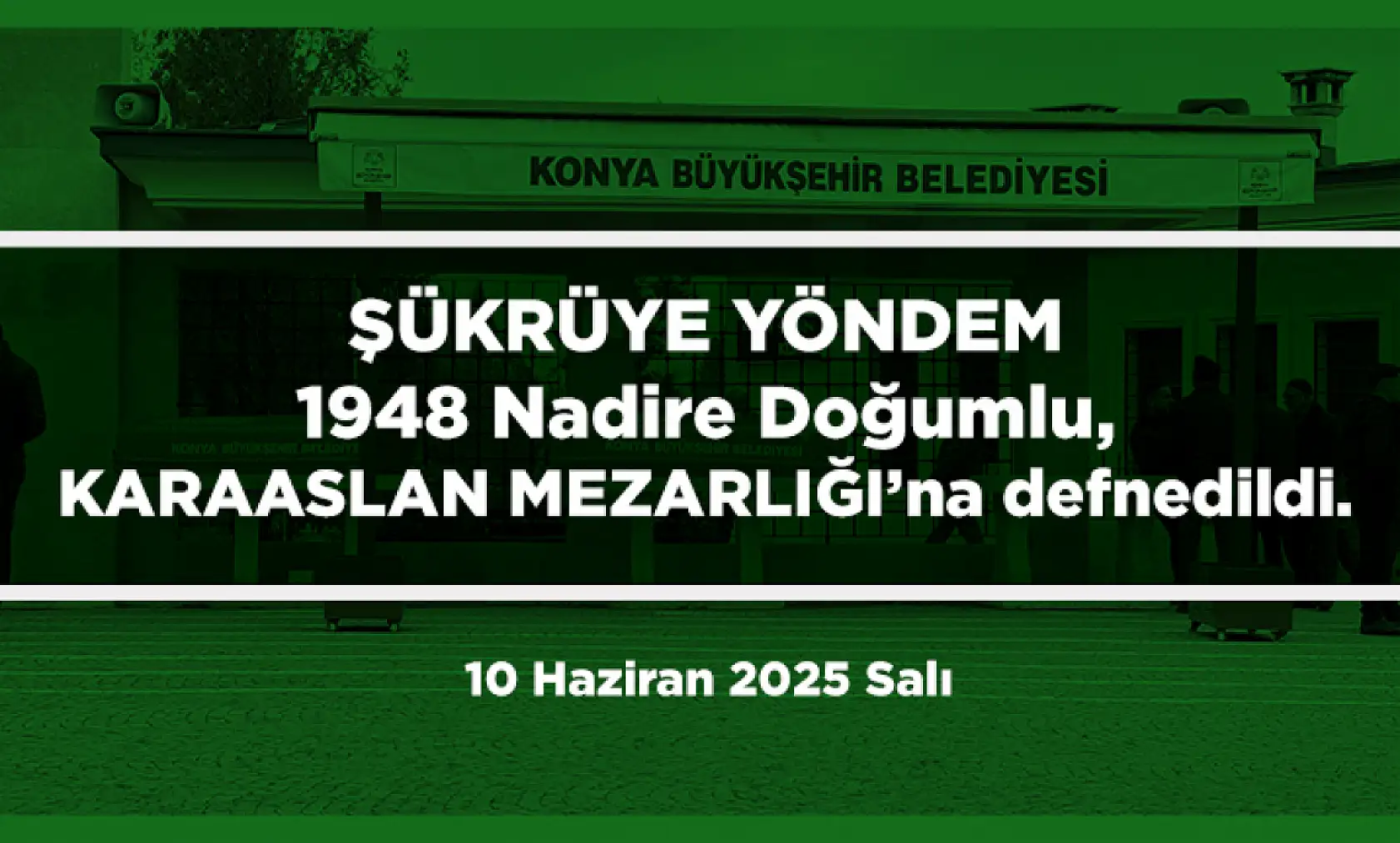Konya'da 10 Haziran 2025 Tarihinde Vefat Edenler