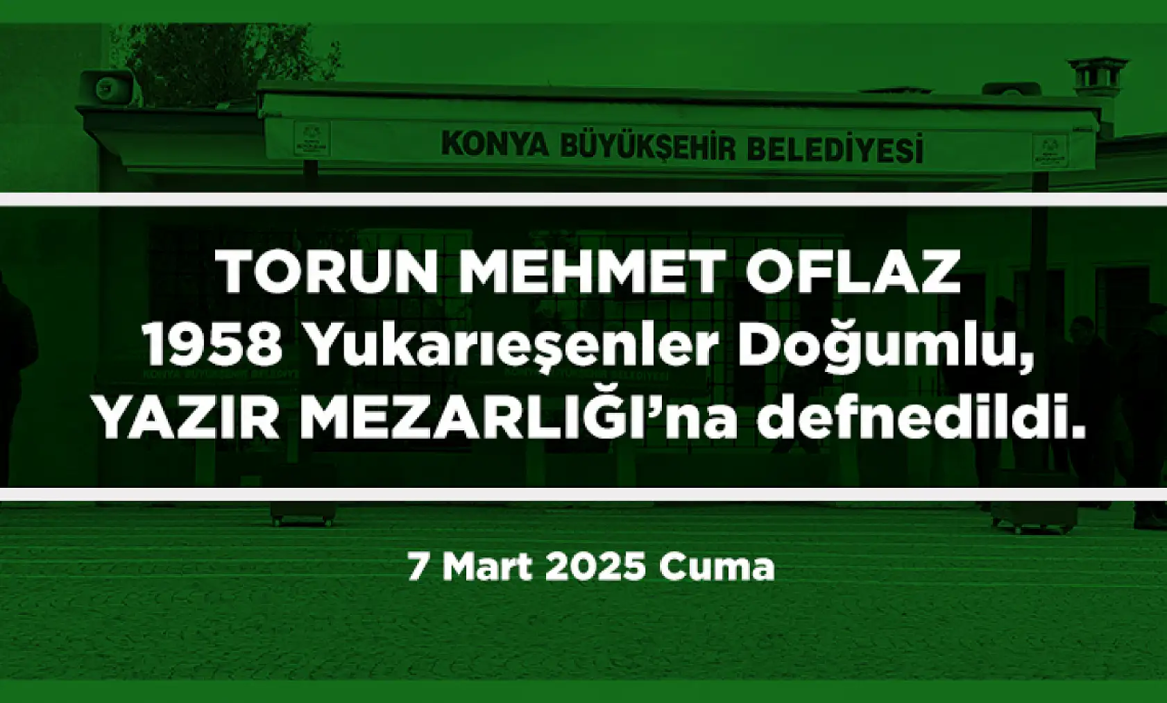 Konya'da 7 Mart 2025 Tarihinde Vefat Edenler