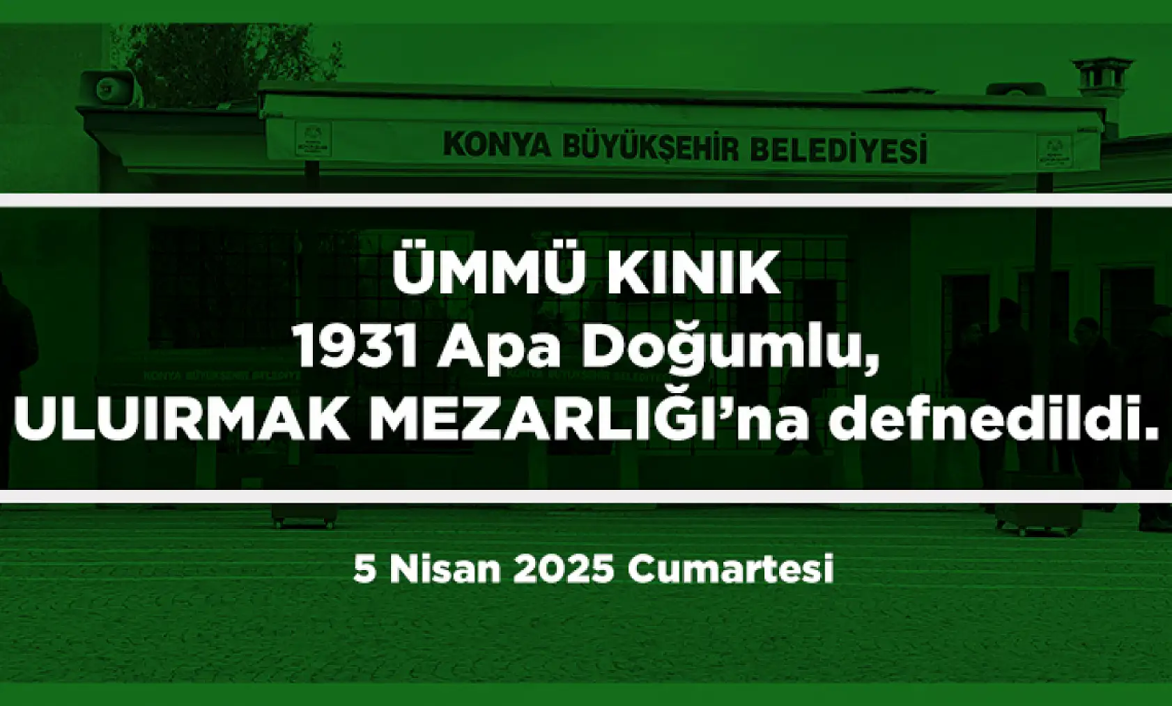 Konya'da Bugün 12 Kişi Toprağa Verildi (5 Nisan 2025 Cumartesi)