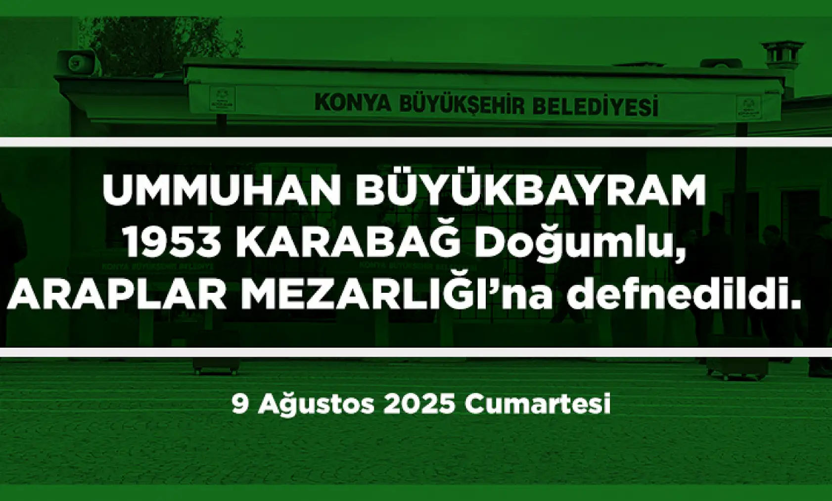 Konya'da Bugün 21 Kişi Toprağa Verildi (09 AĞUSTOS 2025)