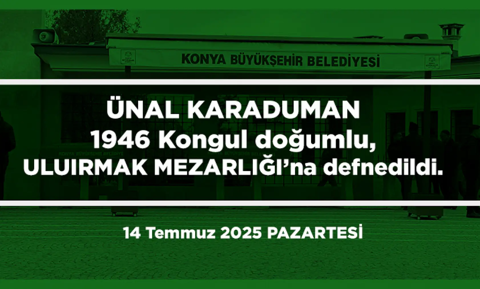 Konya'da Bugün 18 Kişi Toprağa Verildi (14 Temmuz 2025 PAZARTESİ)